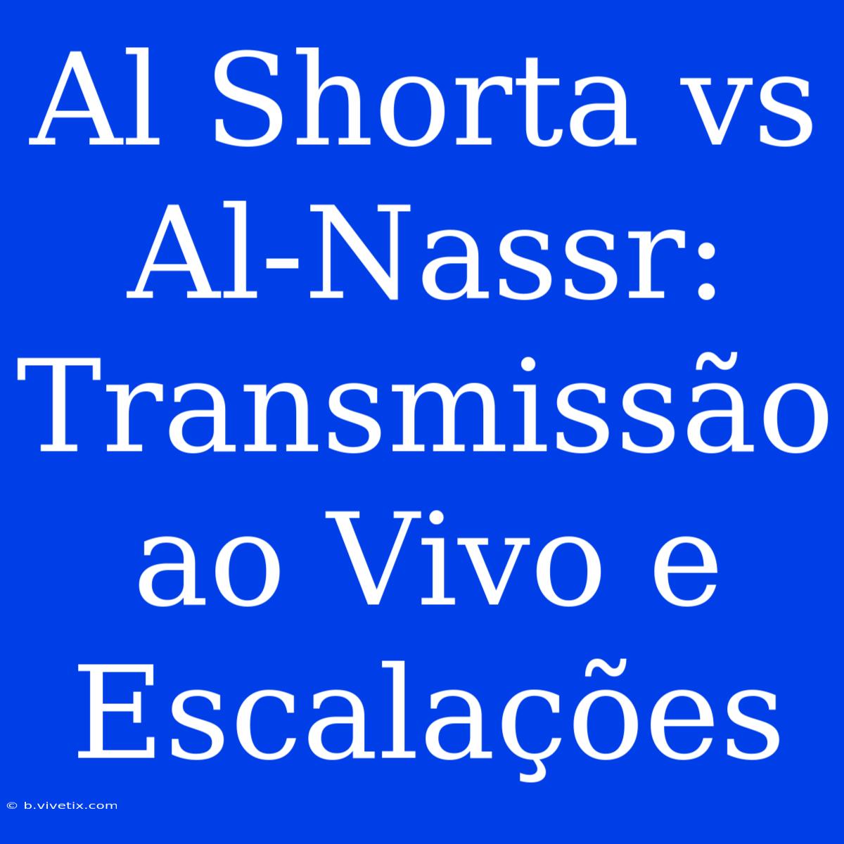 Al Shorta Vs Al-Nassr: Transmissão Ao Vivo E Escalações