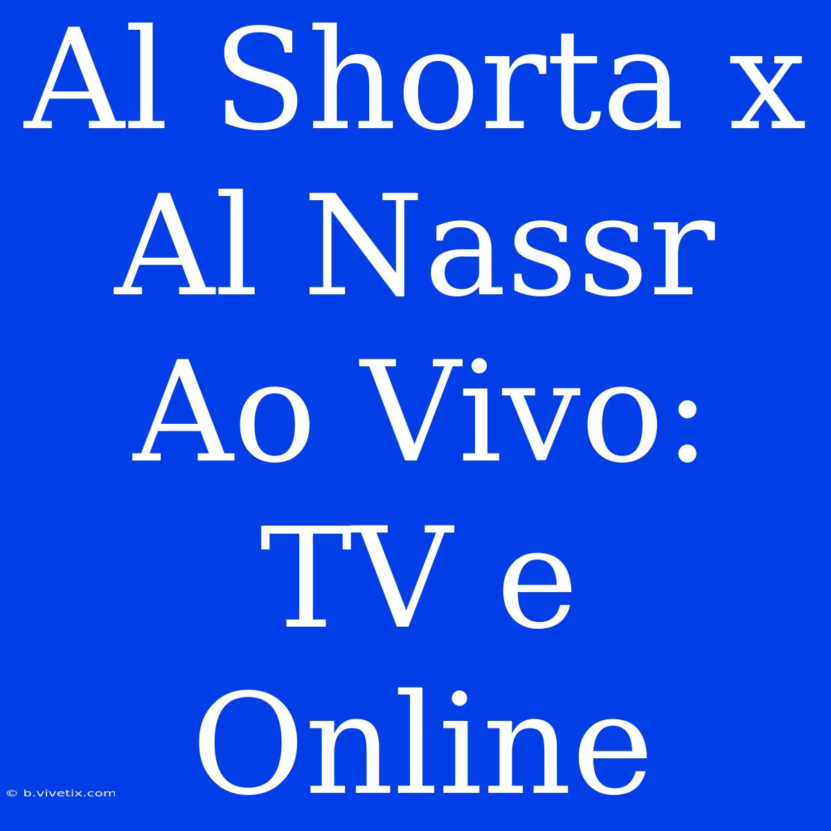 Al Shorta X Al Nassr Ao Vivo: TV E Online