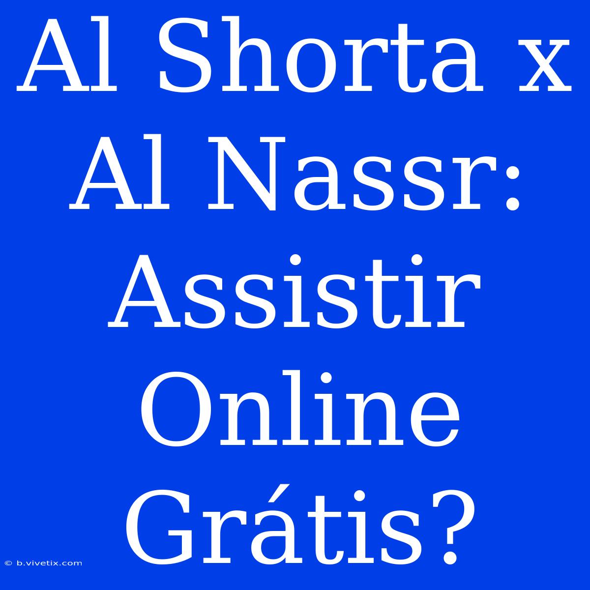 Al Shorta X Al Nassr: Assistir Online Grátis?