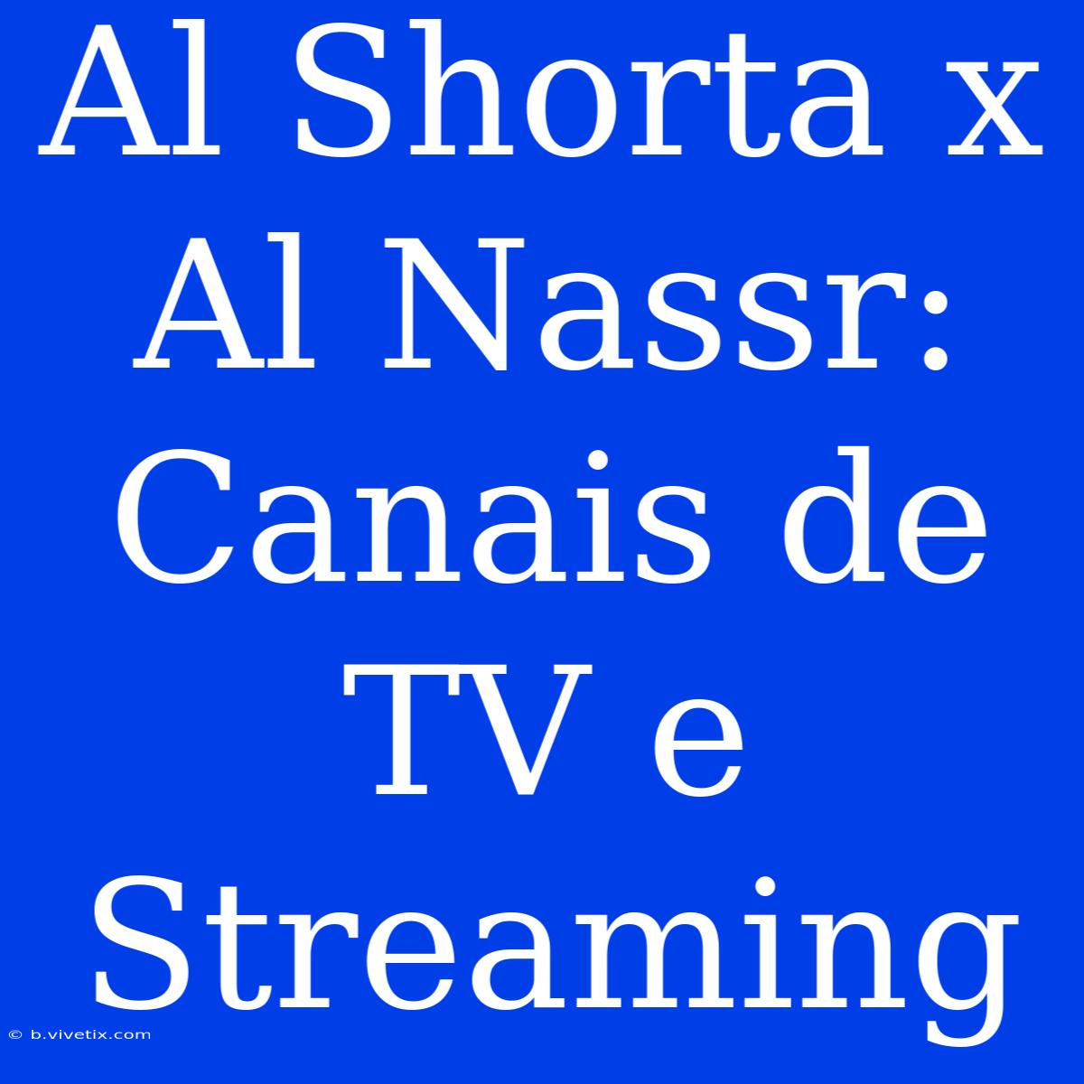 Al Shorta X Al Nassr: Canais De TV E Streaming