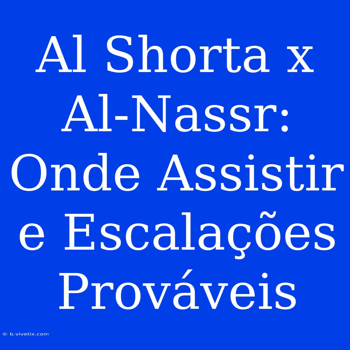 Al Shorta X Al-Nassr: Onde Assistir E Escalações Prováveis