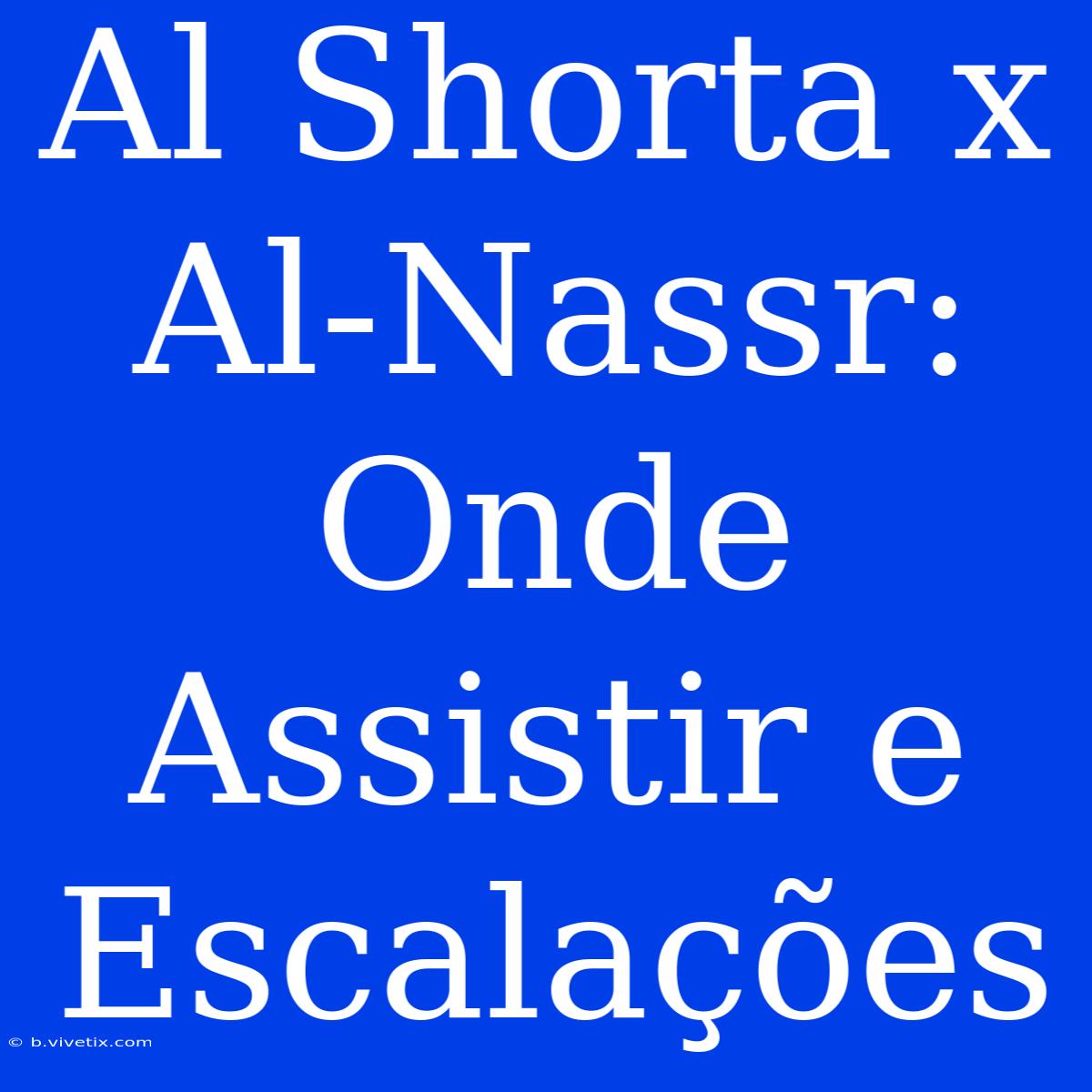 Al Shorta X Al-Nassr: Onde Assistir E Escalações