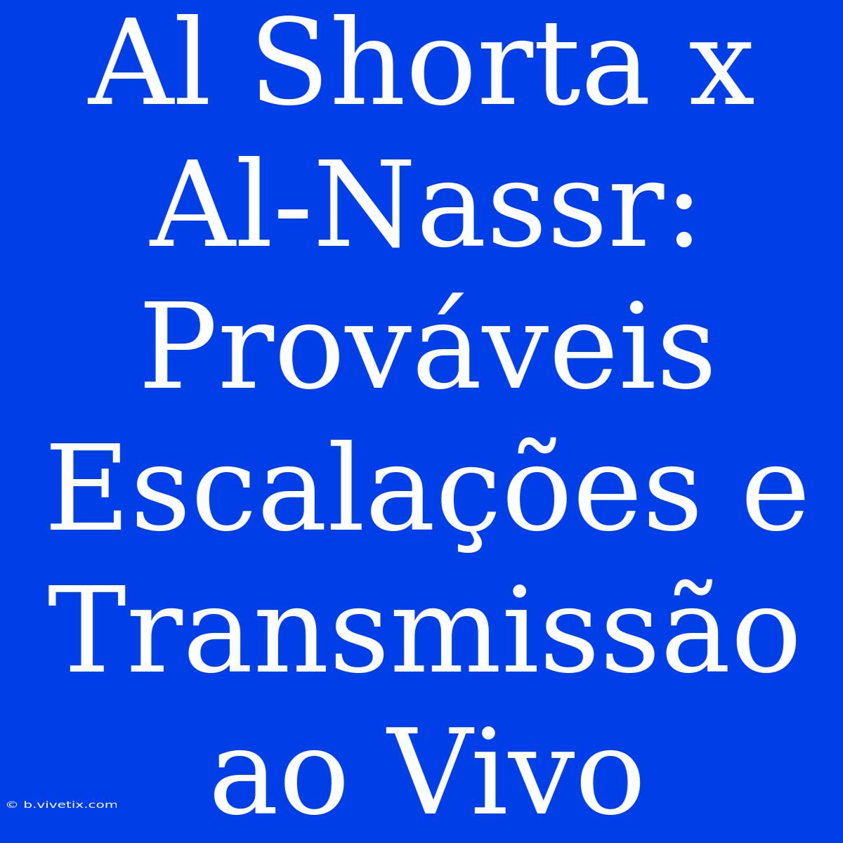 Al Shorta X Al-Nassr: Prováveis Escalações E Transmissão Ao Vivo