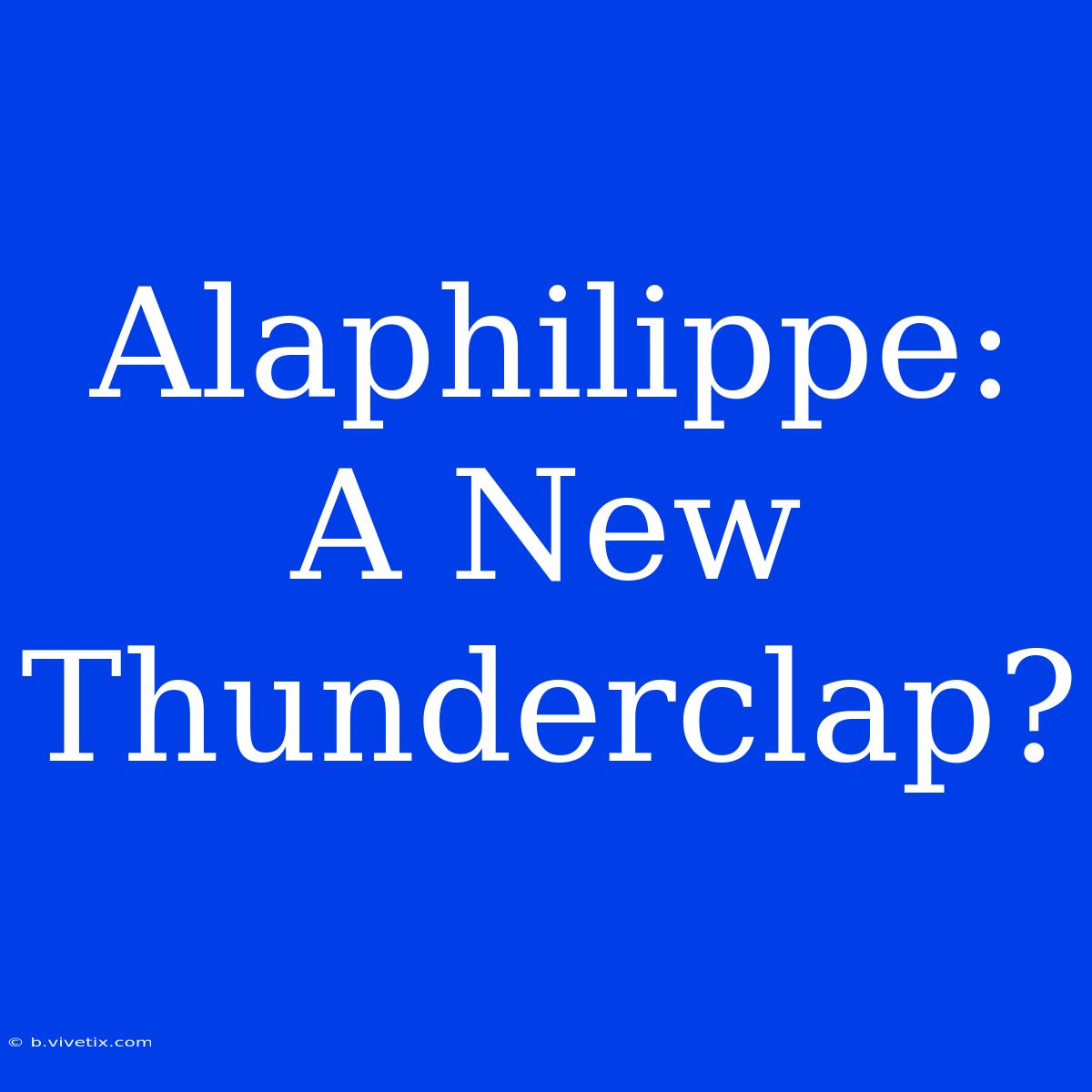 Alaphilippe: A New Thunderclap?