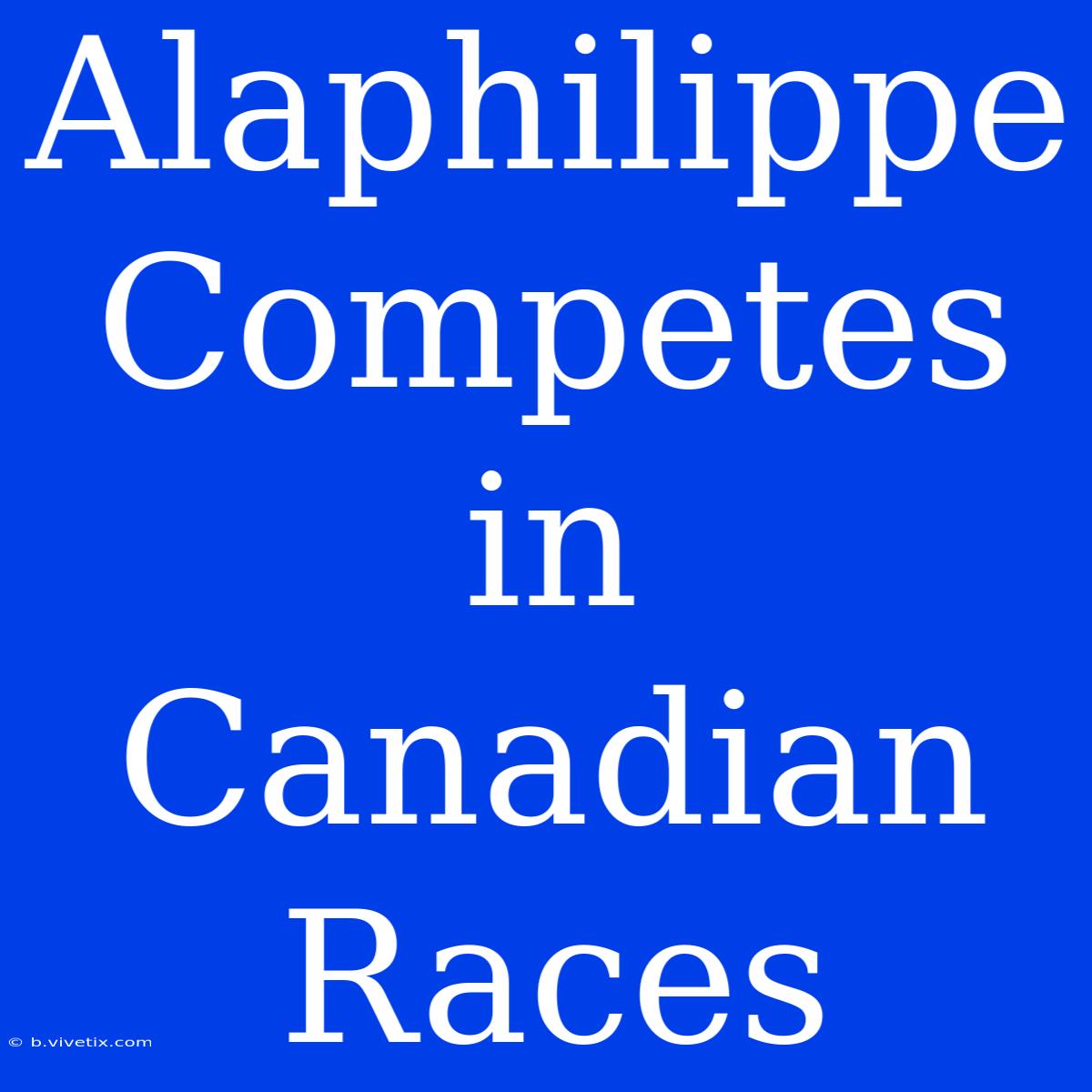 Alaphilippe Competes In Canadian Races