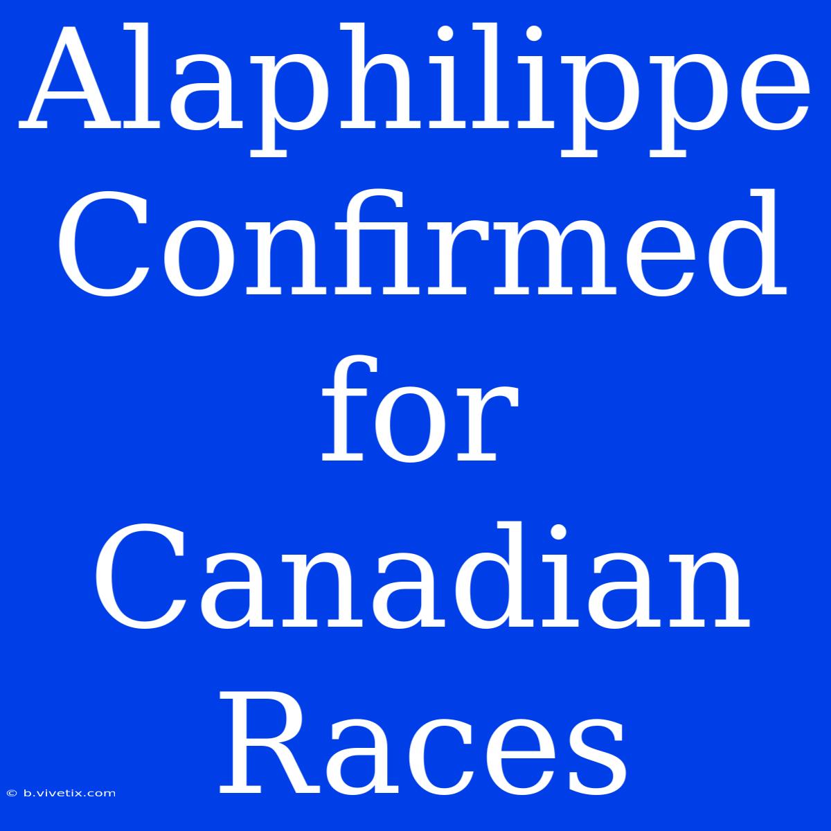 Alaphilippe Confirmed For Canadian Races