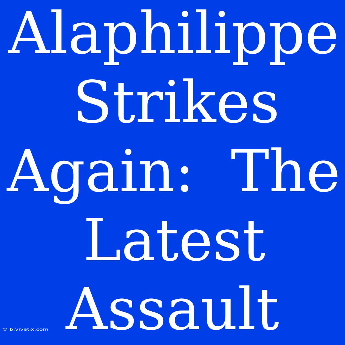 Alaphilippe Strikes Again:  The Latest Assault