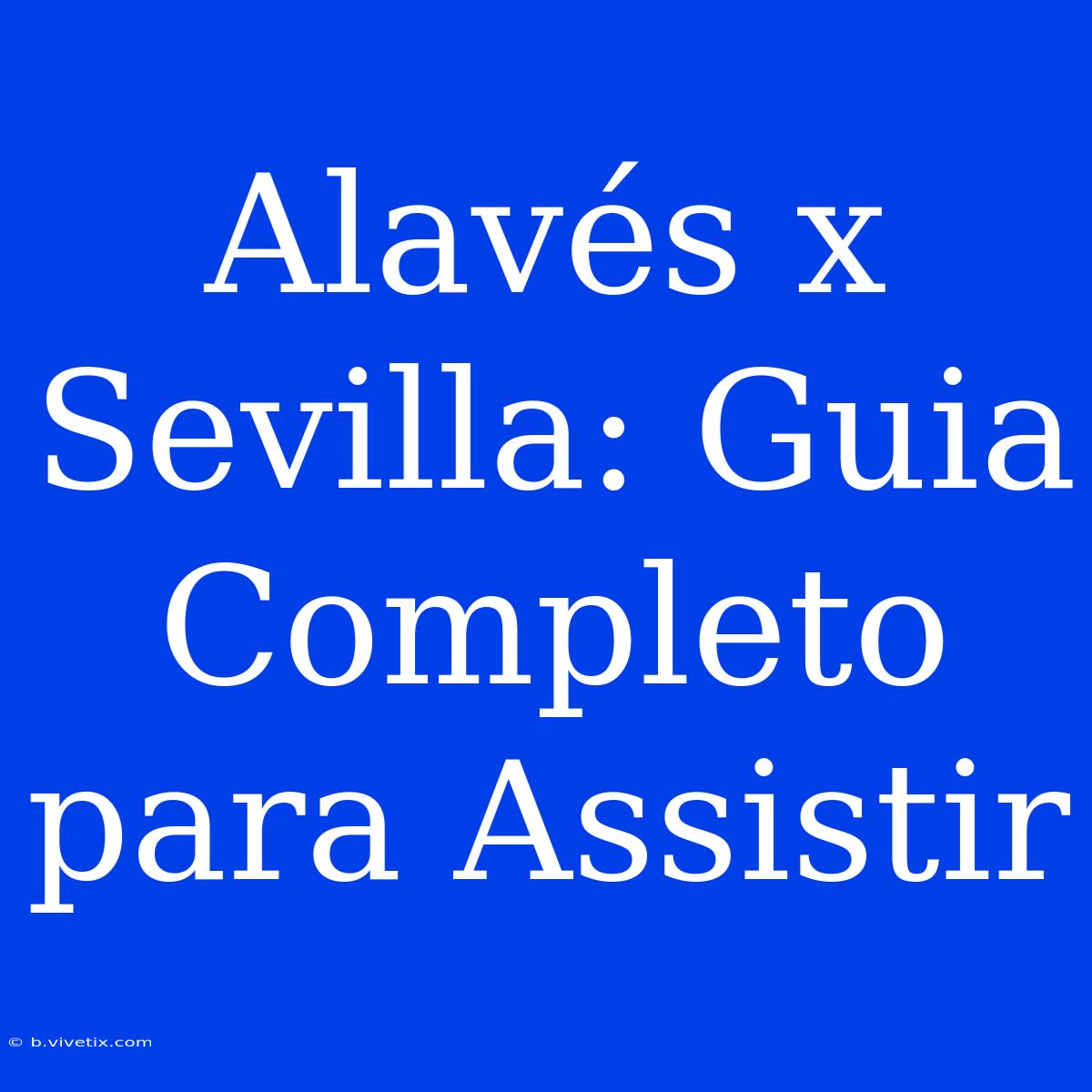 Alavés X Sevilla: Guia Completo Para Assistir