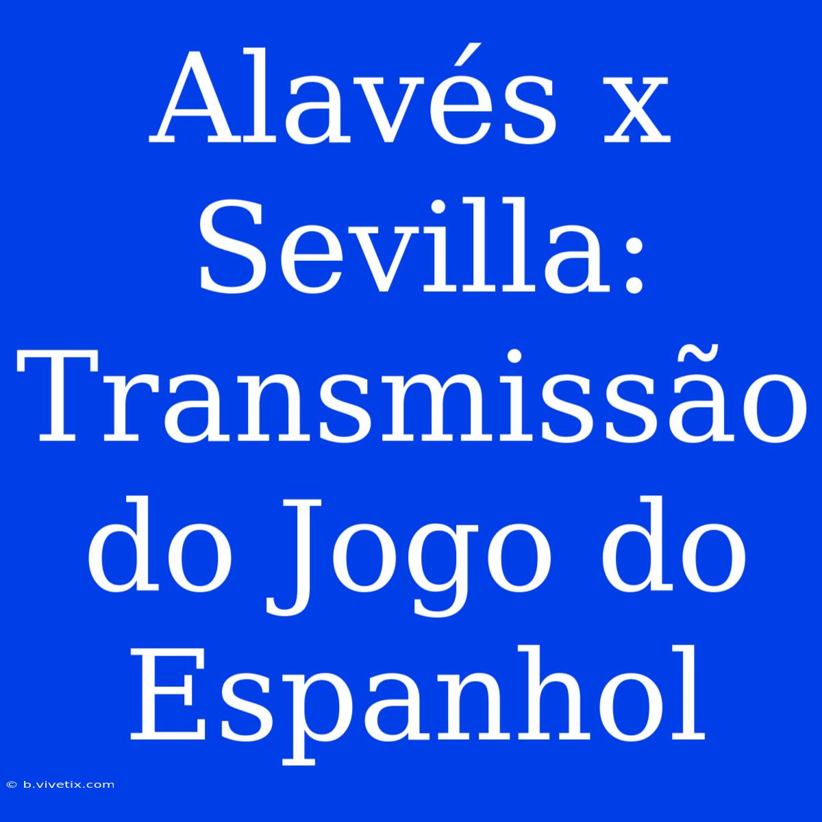 Alavés X Sevilla: Transmissão Do Jogo Do Espanhol