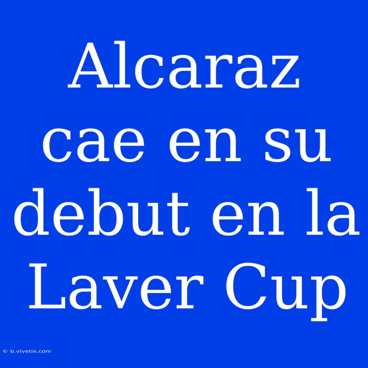 Alcaraz Cae En Su Debut En La Laver Cup