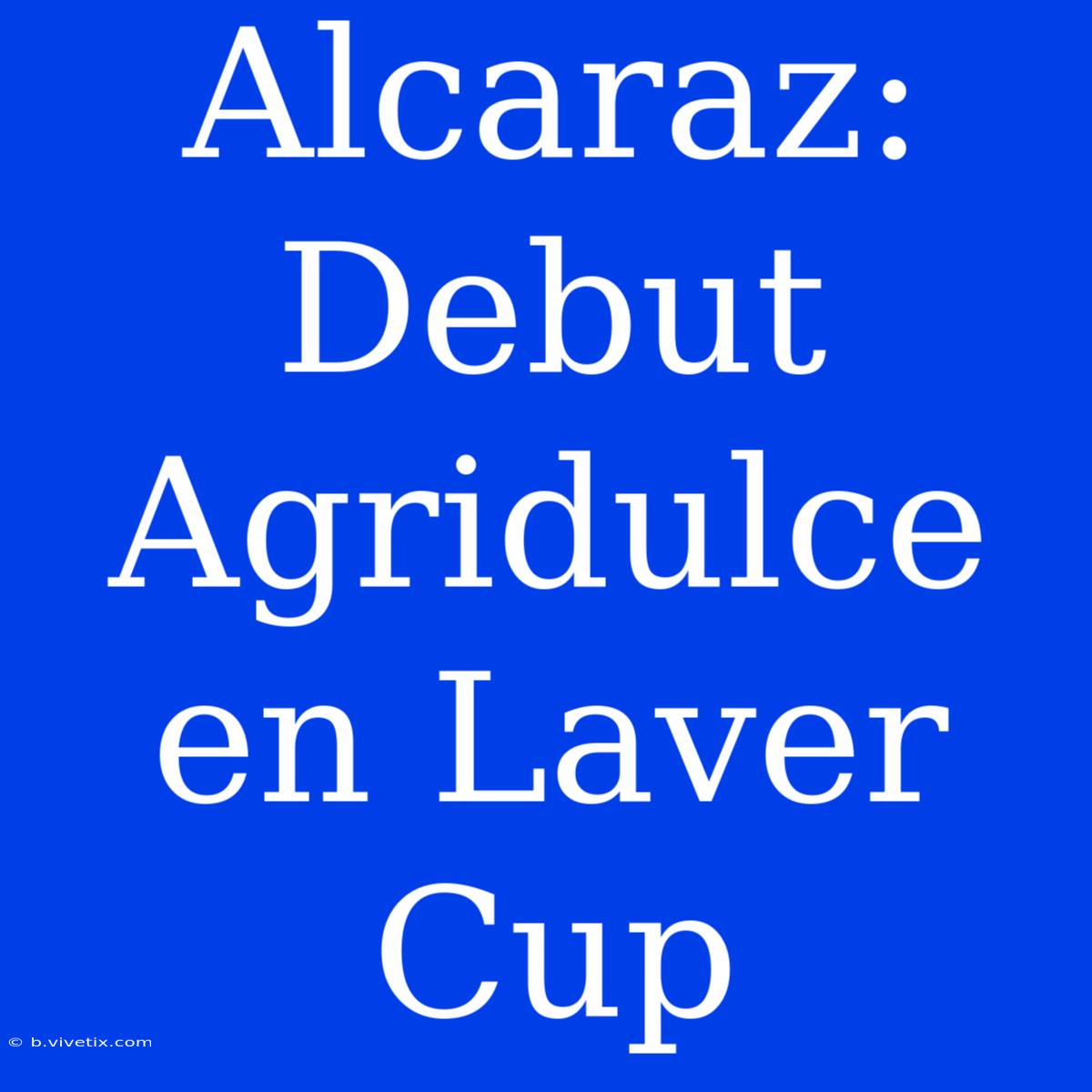 Alcaraz: Debut Agridulce En Laver Cup