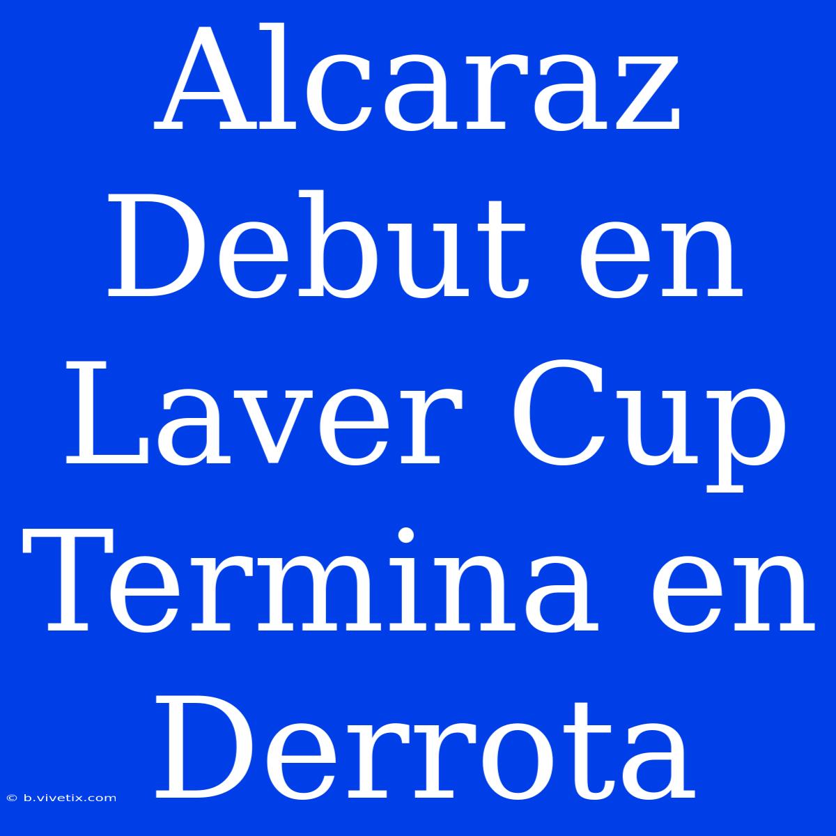 Alcaraz Debut En Laver Cup Termina En Derrota