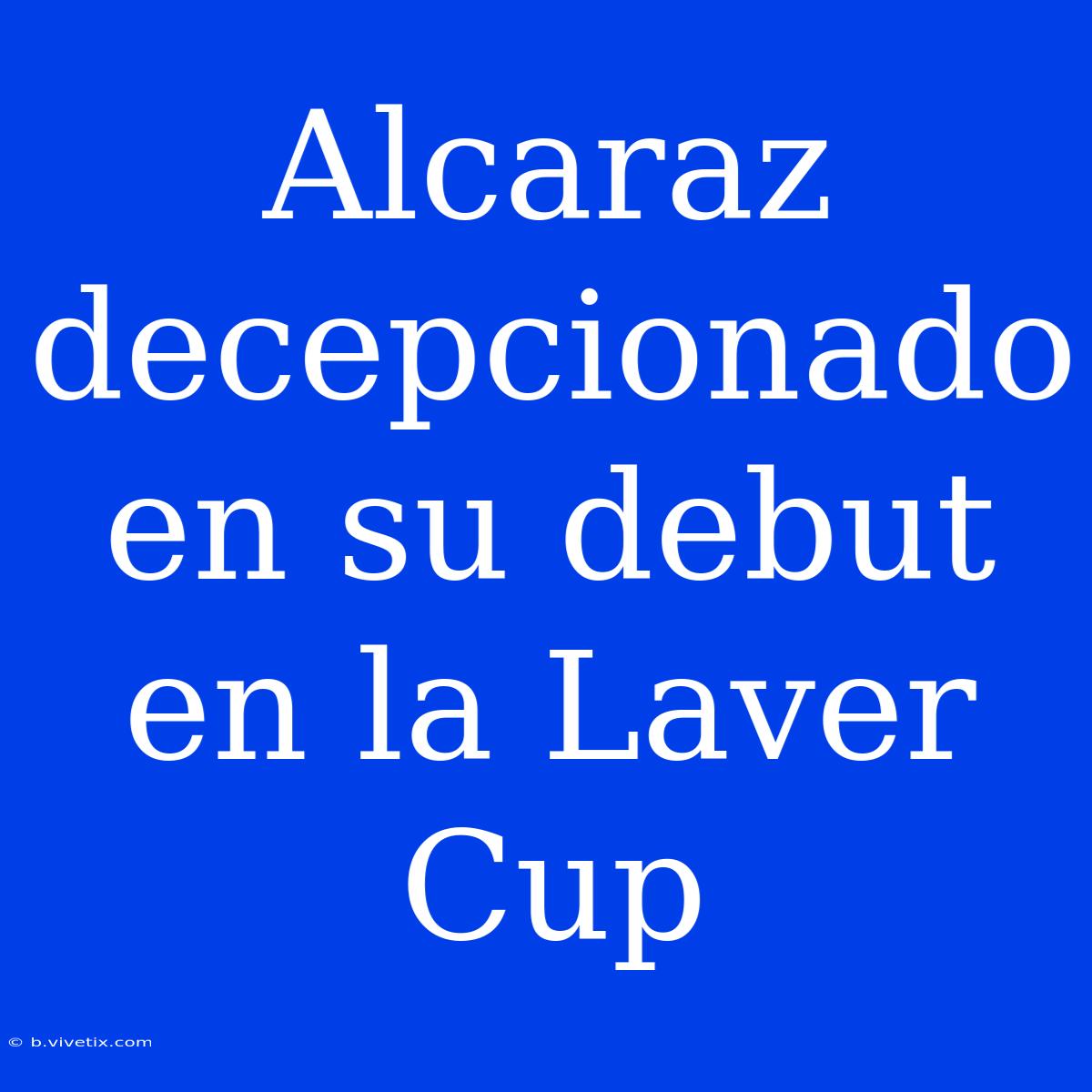 Alcaraz Decepcionado En Su Debut En La Laver Cup