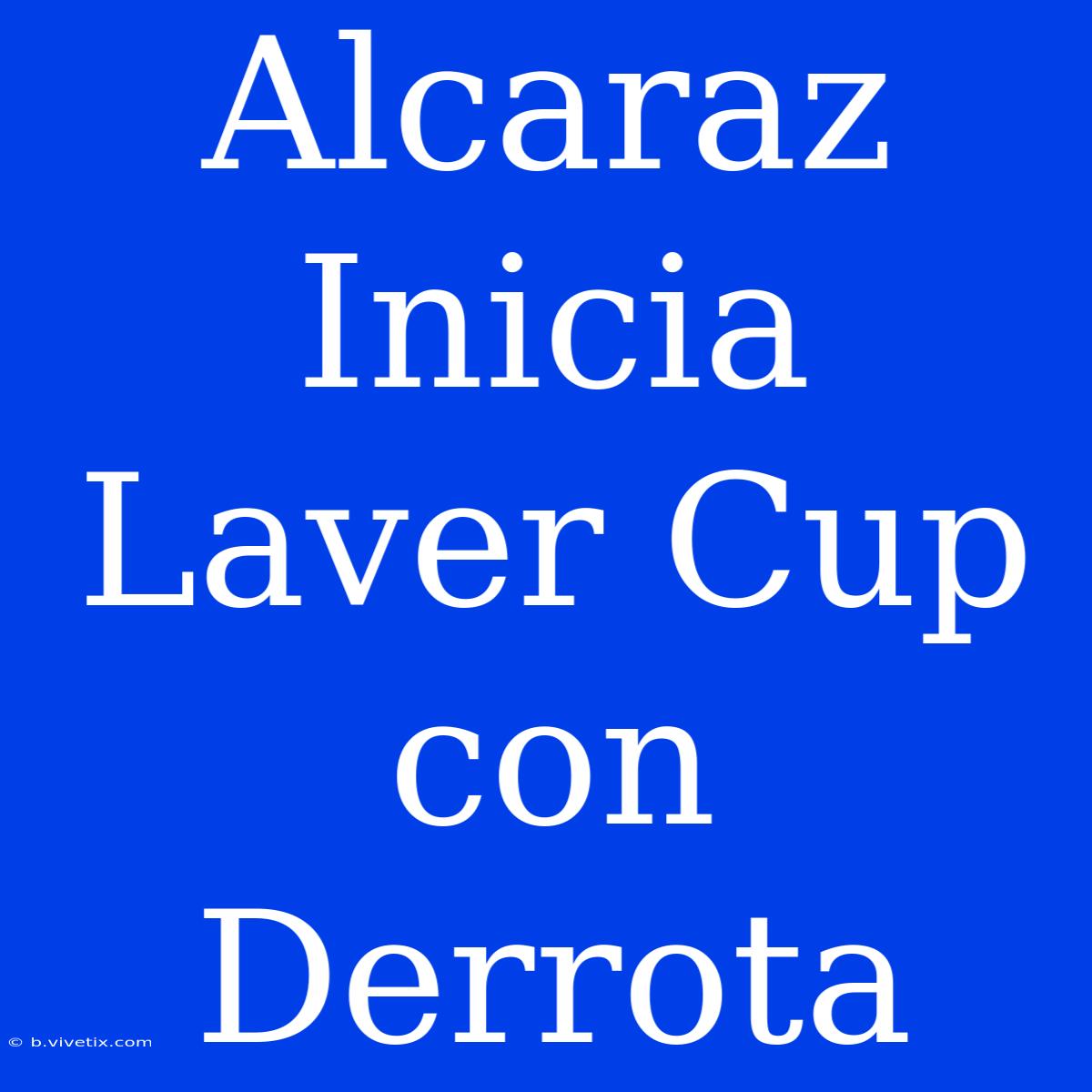 Alcaraz Inicia Laver Cup Con Derrota 