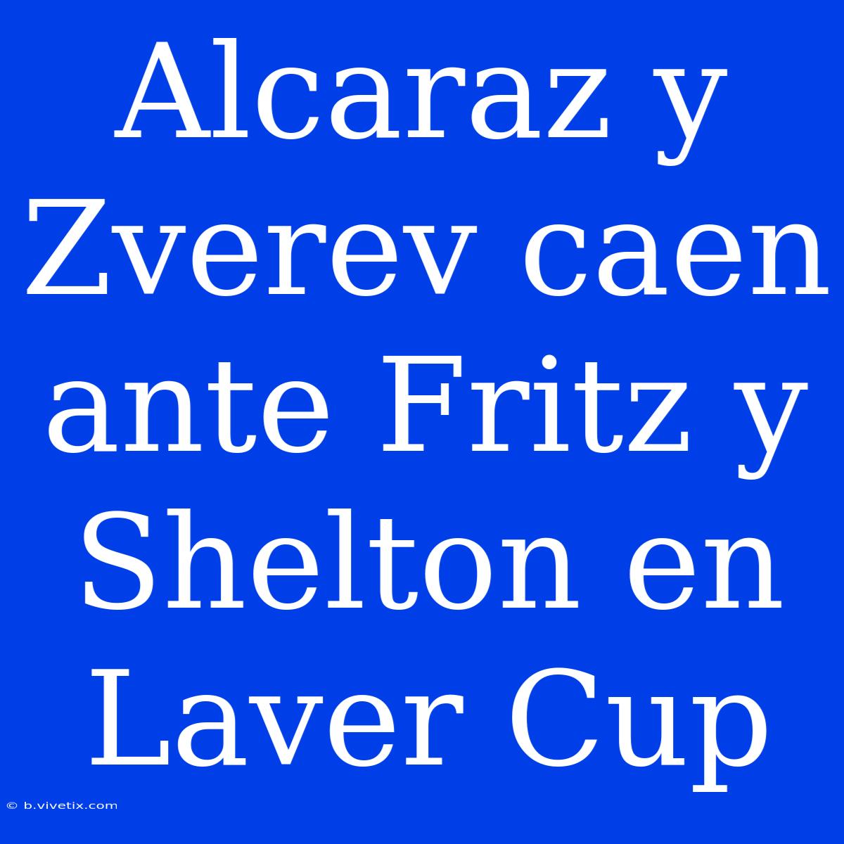 Alcaraz Y Zverev Caen Ante Fritz Y Shelton En Laver Cup