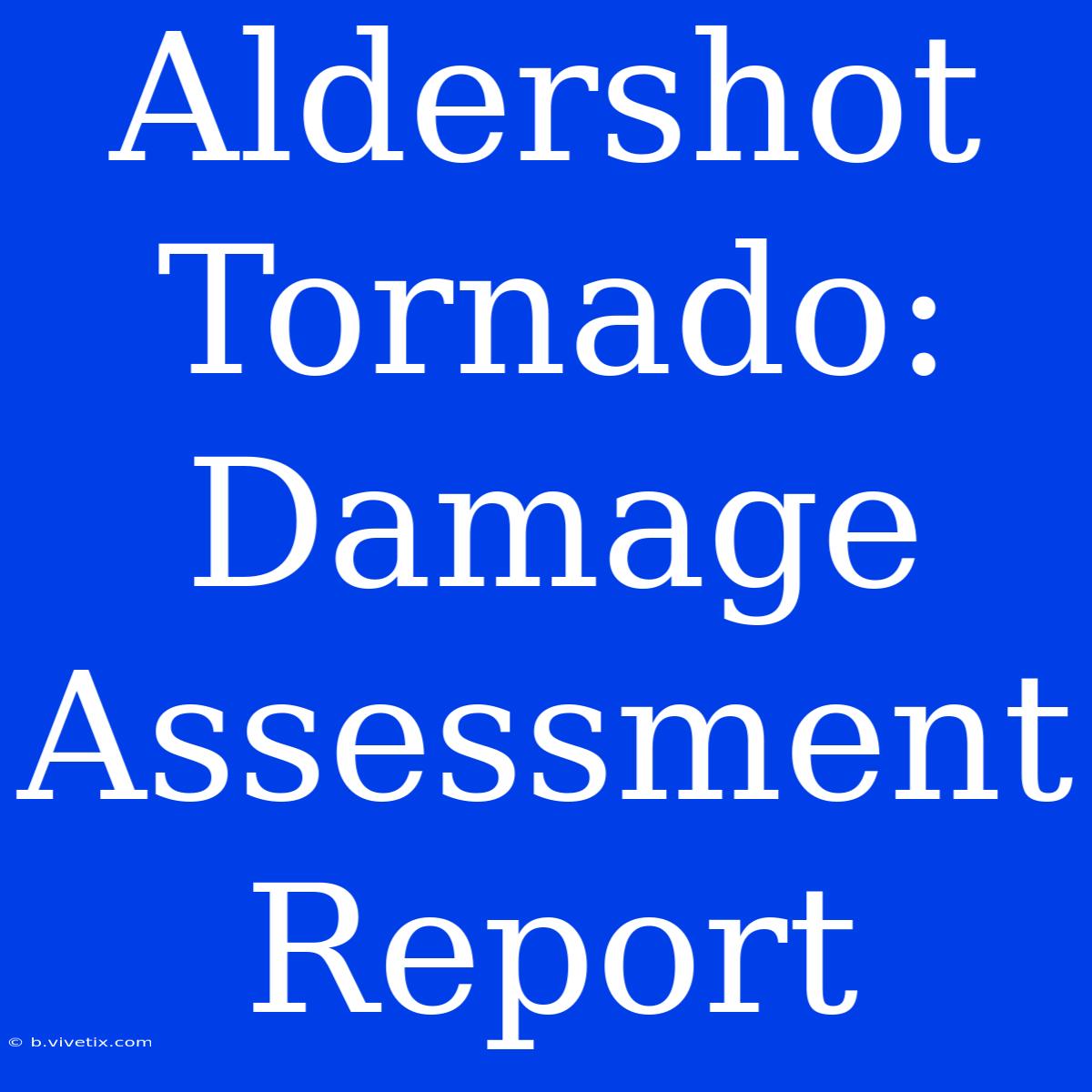 Aldershot Tornado: Damage Assessment Report 