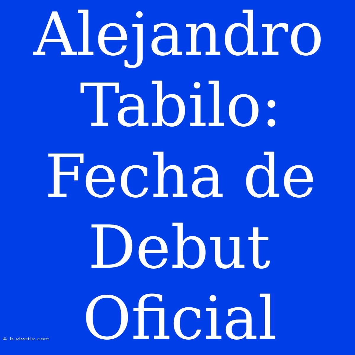 Alejandro Tabilo: Fecha De Debut Oficial