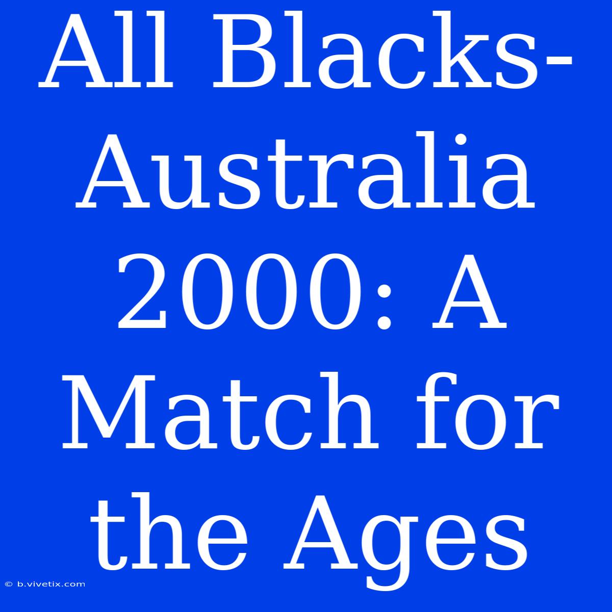 All Blacks-Australia 2000: A Match For The Ages