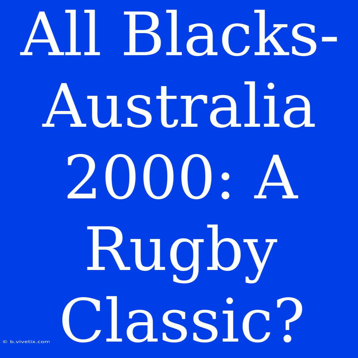 All Blacks-Australia 2000: A Rugby Classic?