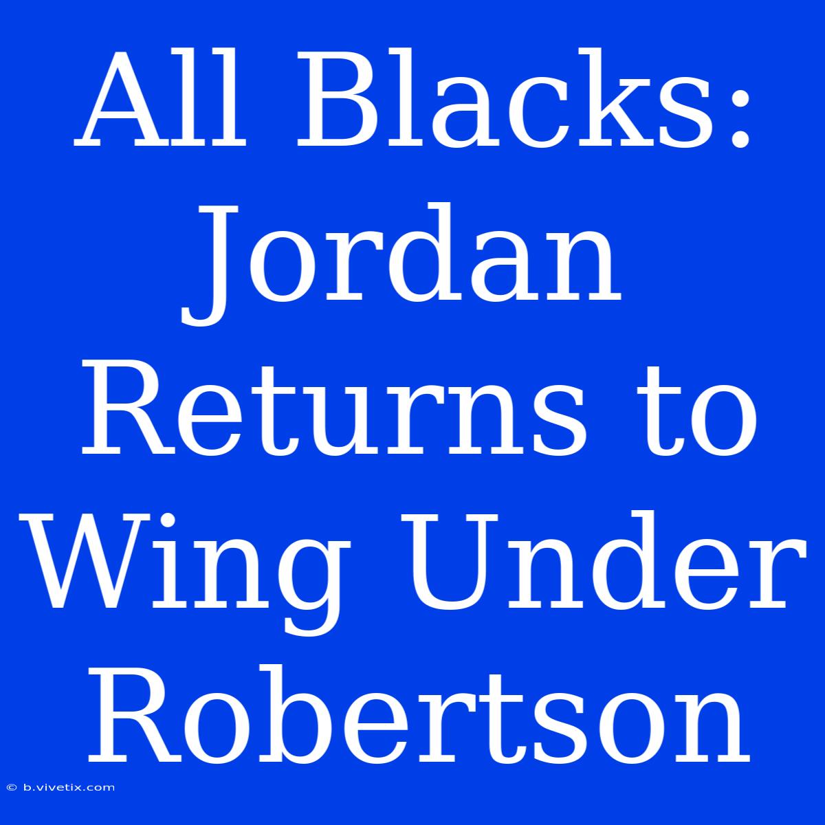 All Blacks: Jordan Returns To Wing Under Robertson