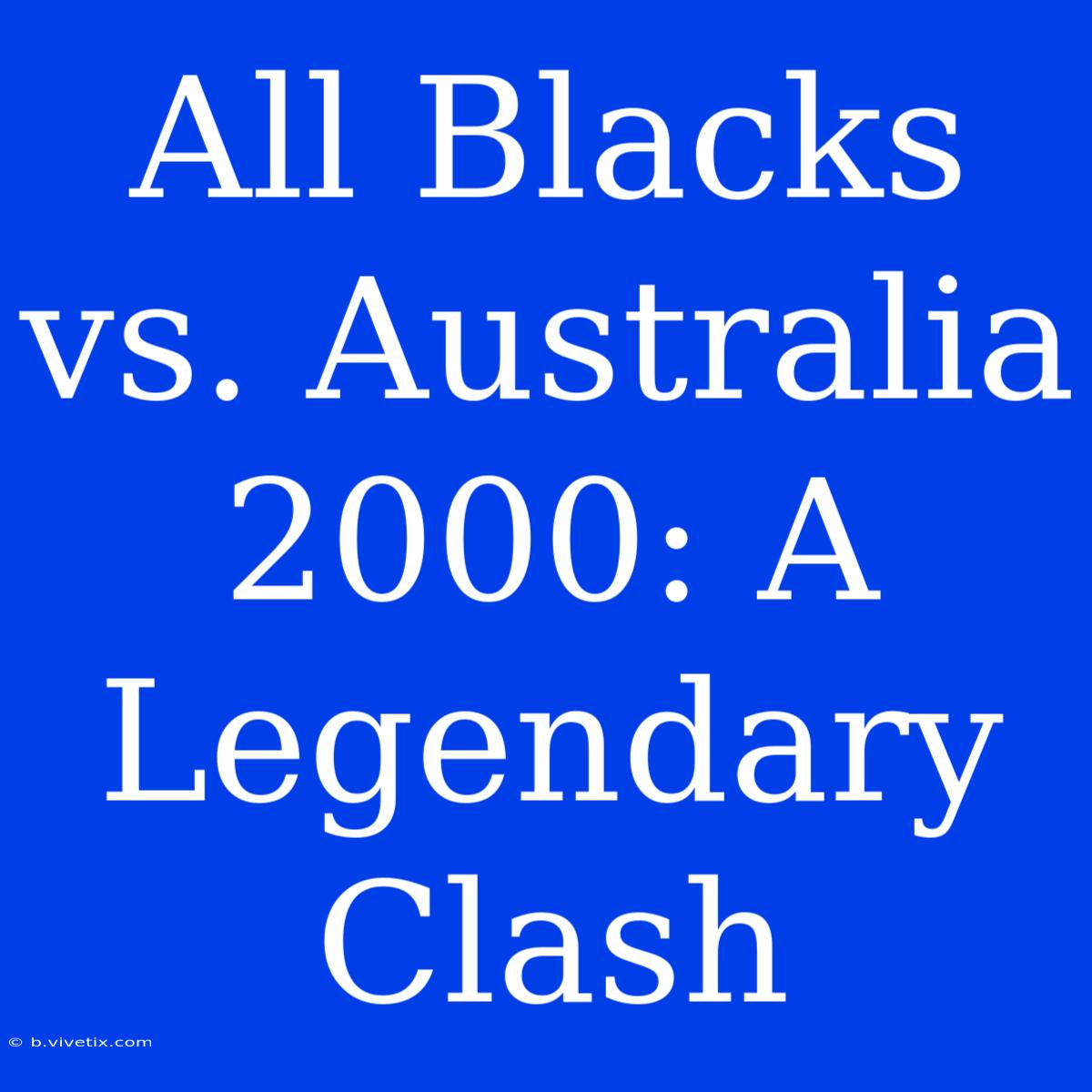 All Blacks Vs. Australia 2000: A Legendary Clash