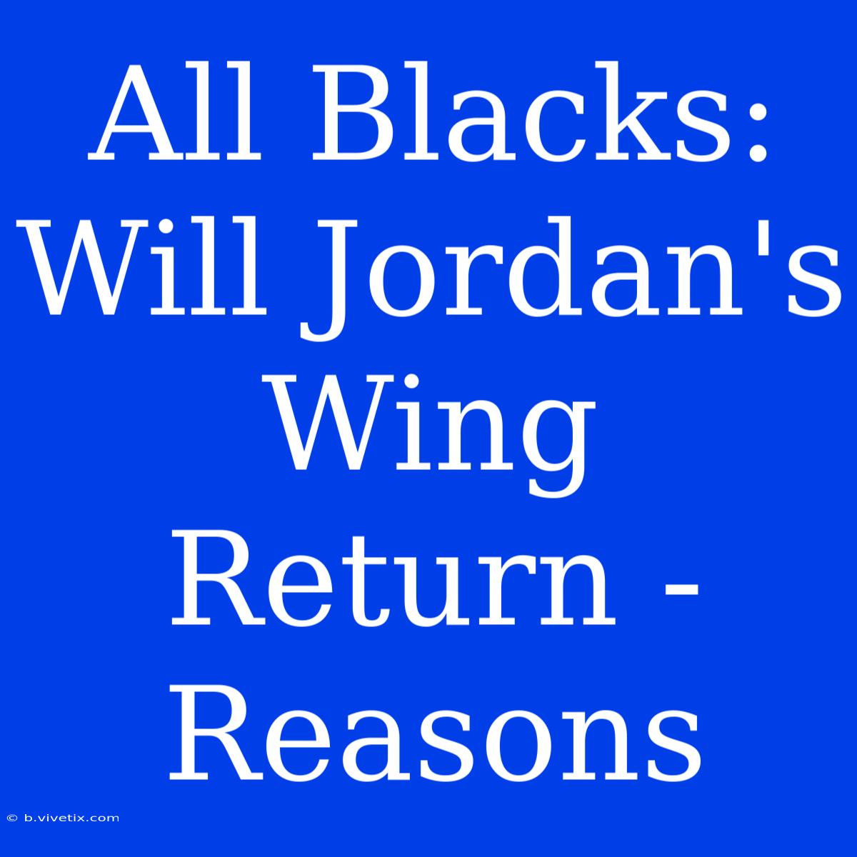 All Blacks: Will Jordan's Wing Return - Reasons