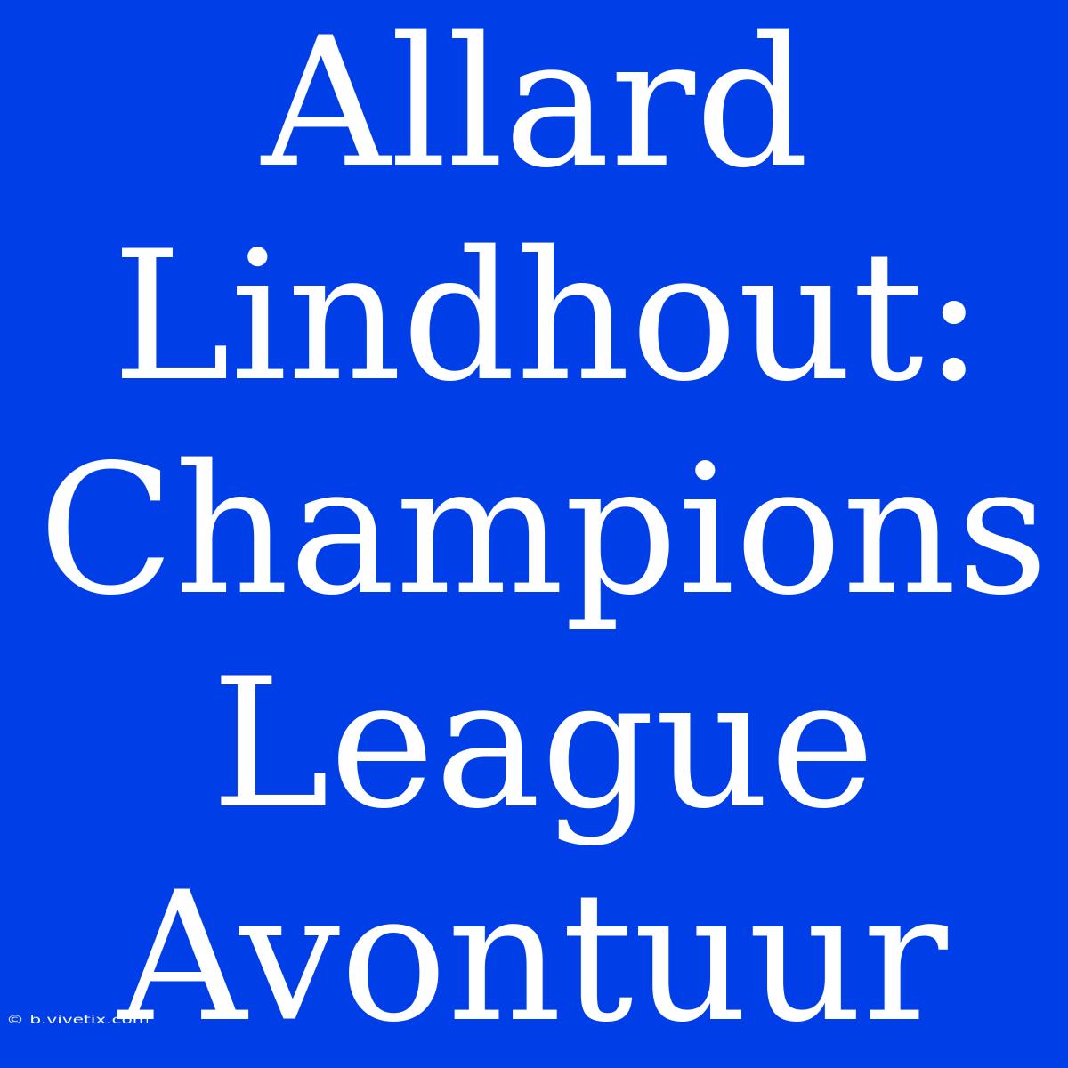 Allard Lindhout: Champions League Avontuur