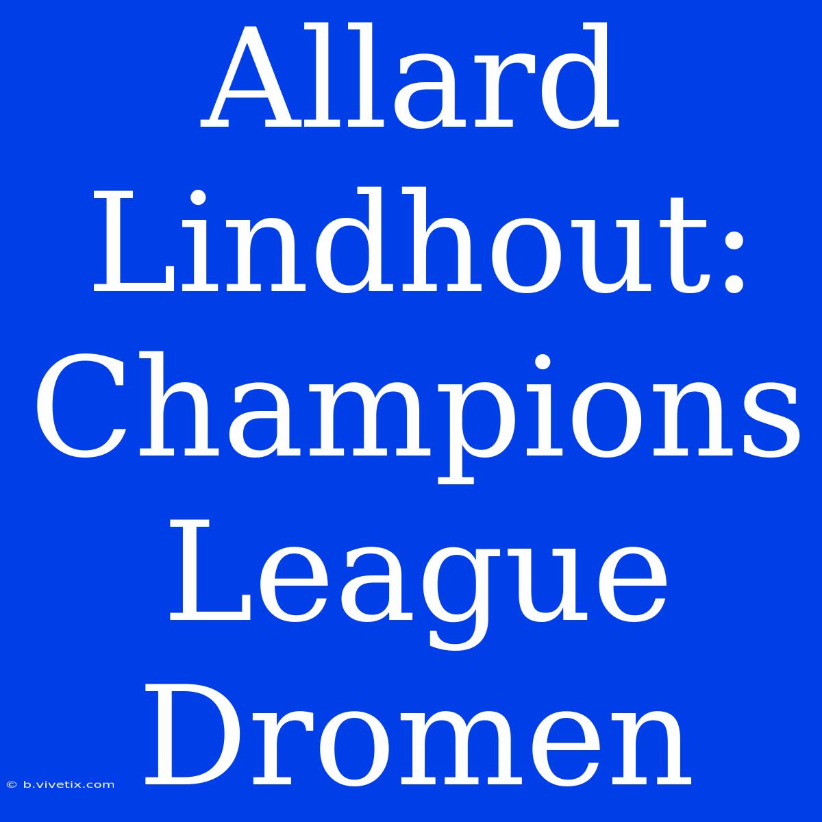 Allard Lindhout: Champions League Dromen