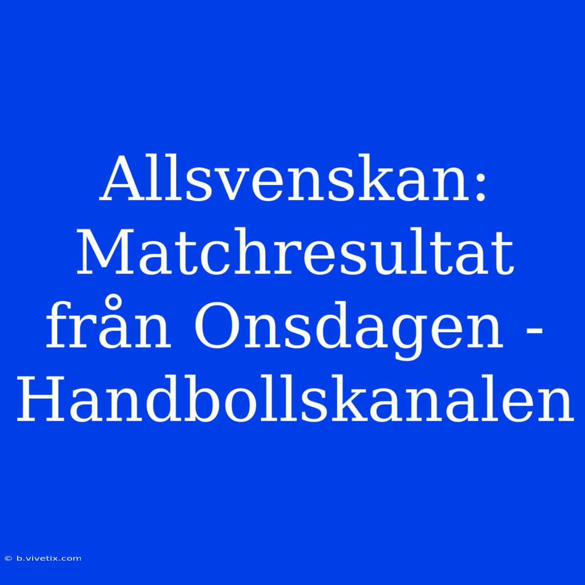 Allsvenskan: Matchresultat Från Onsdagen - Handbollskanalen