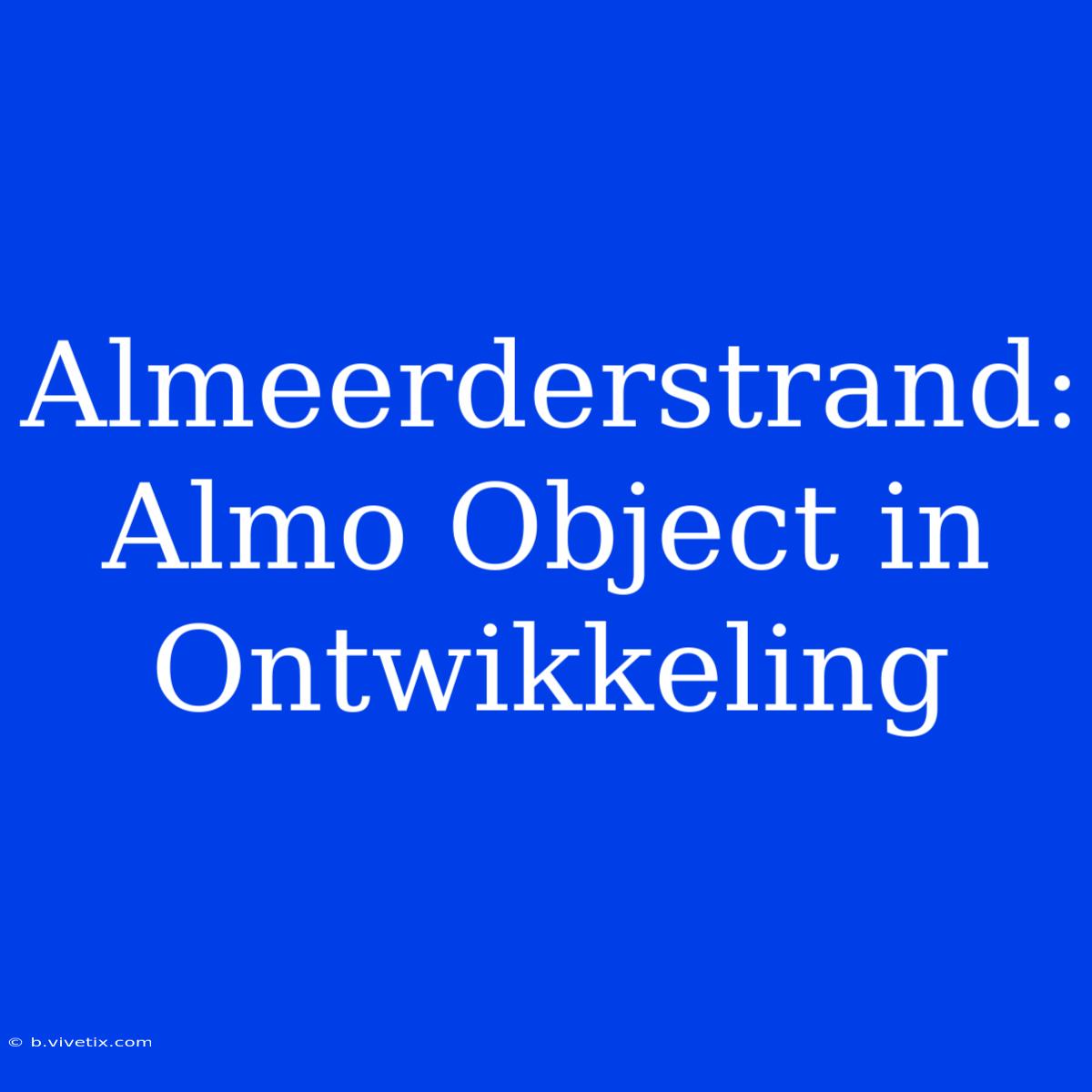 Almeerderstrand: Almo Object In Ontwikkeling