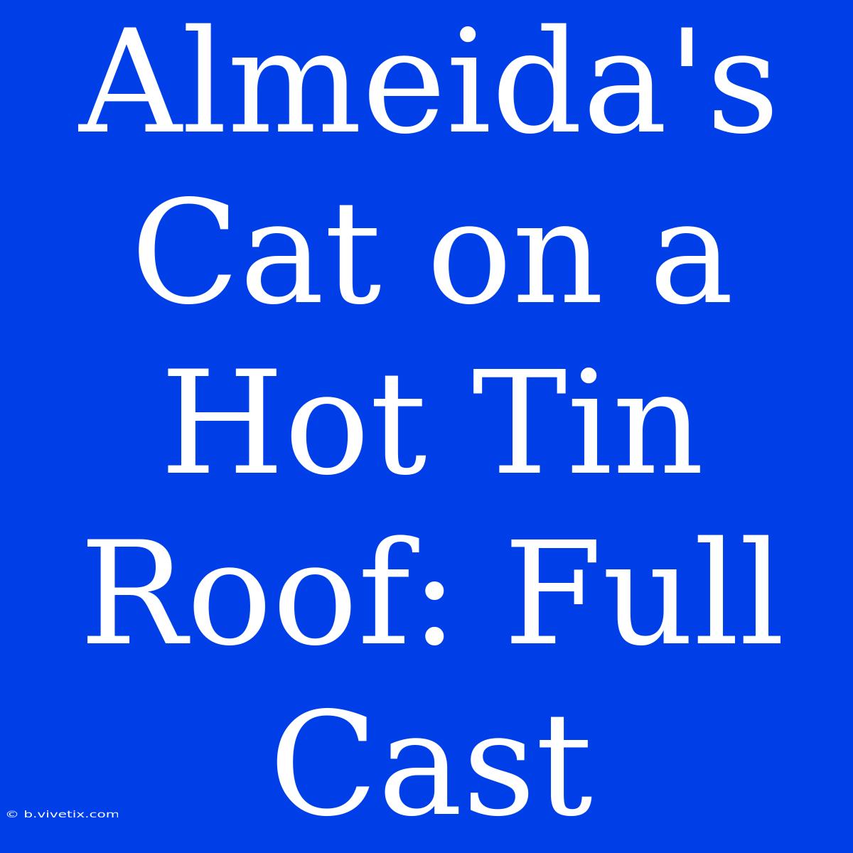 Almeida's Cat On A Hot Tin Roof: Full Cast