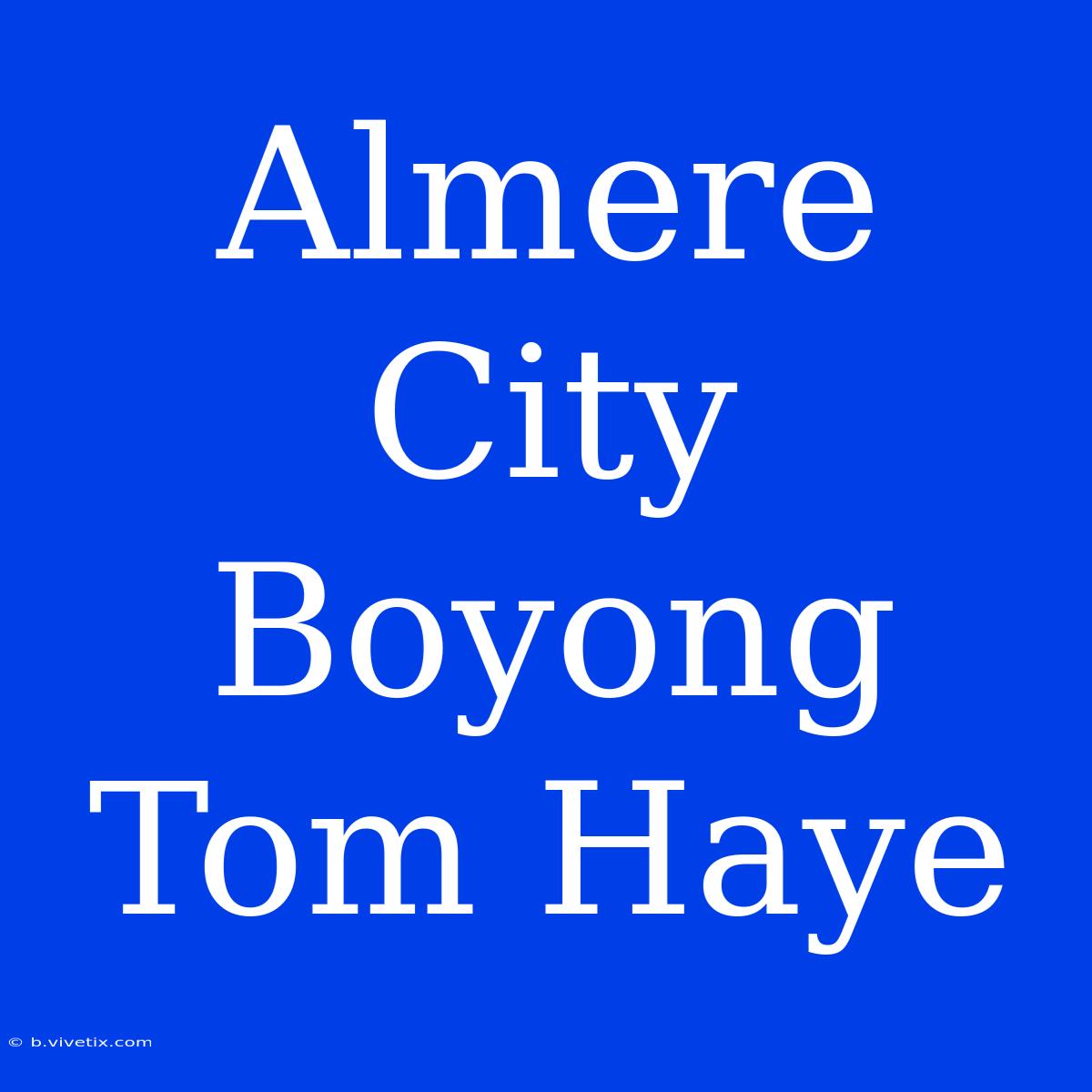 Almere City Boyong Tom Haye