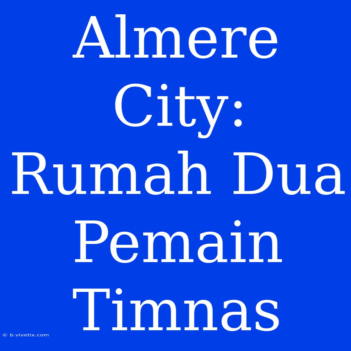 Almere City: Rumah Dua Pemain Timnas