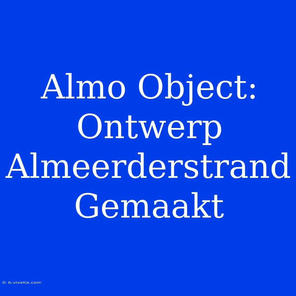 Almo Object: Ontwerp Almeerderstrand Gemaakt