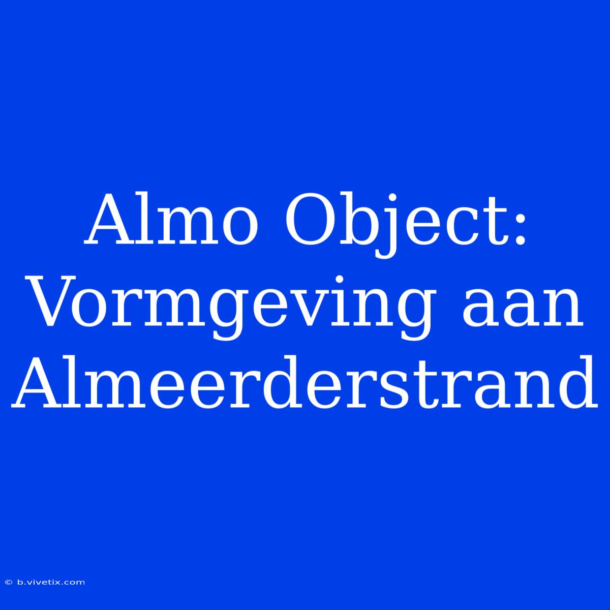 Almo Object: Vormgeving Aan Almeerderstrand