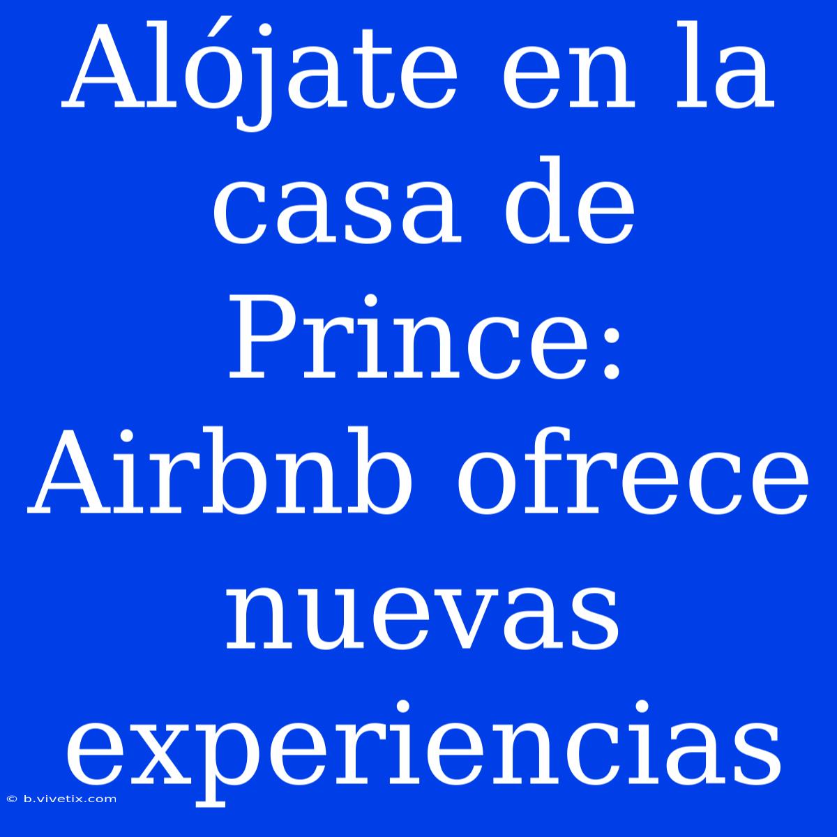 Alójate En La Casa De Prince: Airbnb Ofrece Nuevas Experiencias