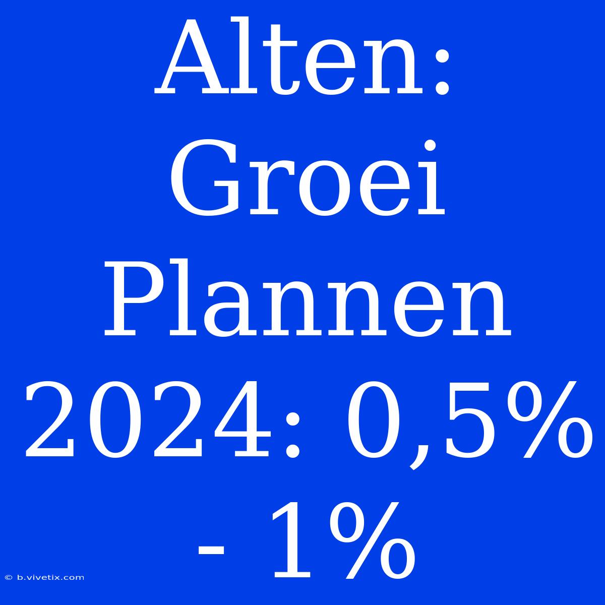 Alten: Groei Plannen 2024: 0,5% - 1% 