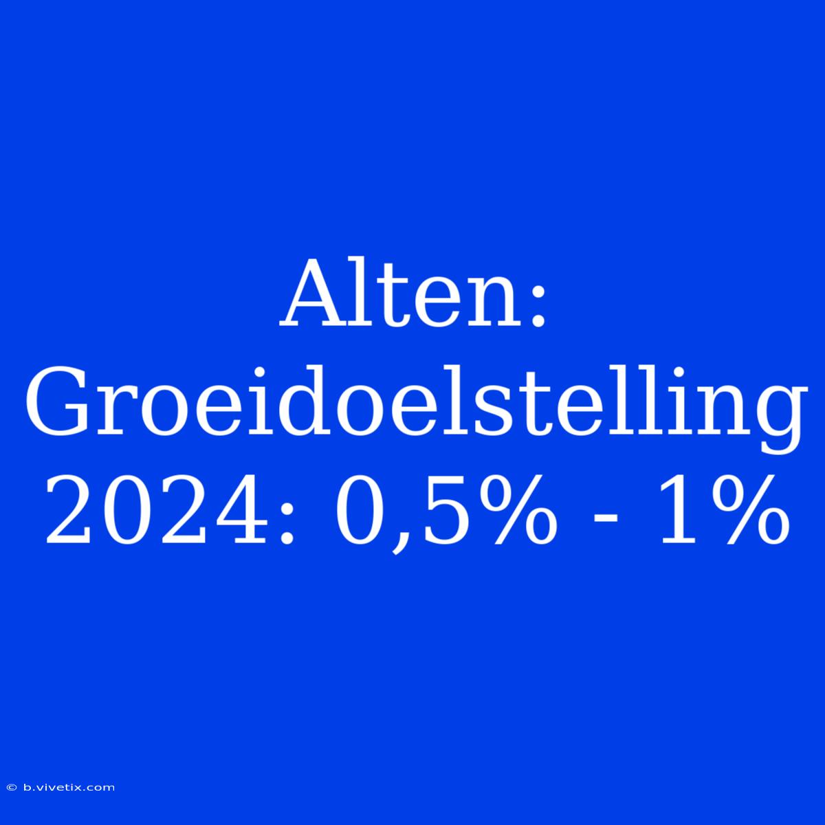 Alten: Groeidoelstelling 2024: 0,5% - 1%