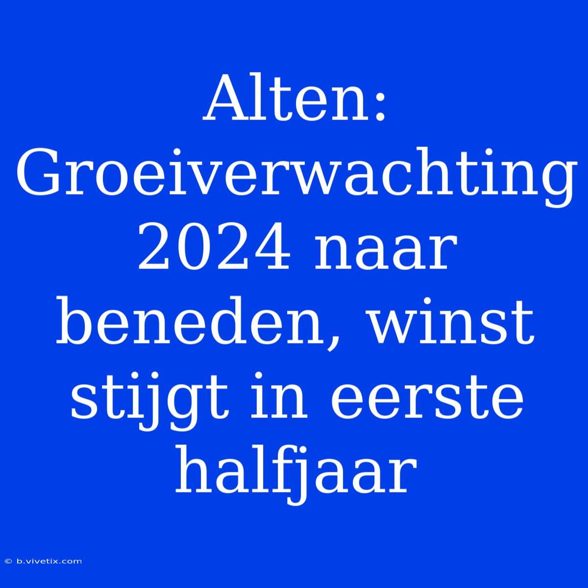 Alten: Groeiverwachting 2024 Naar Beneden, Winst Stijgt In Eerste Halfjaar 