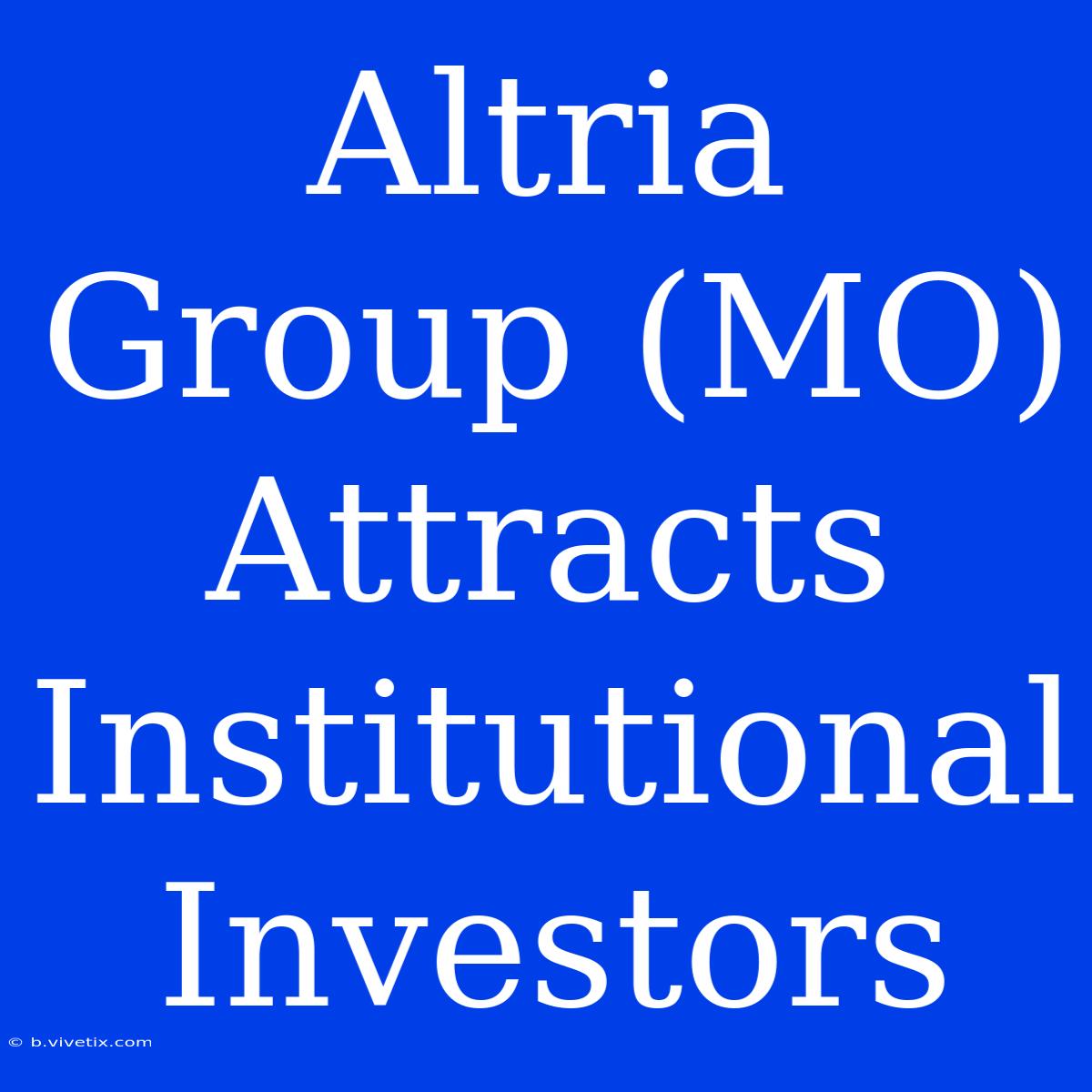 Altria Group (MO) Attracts Institutional Investors