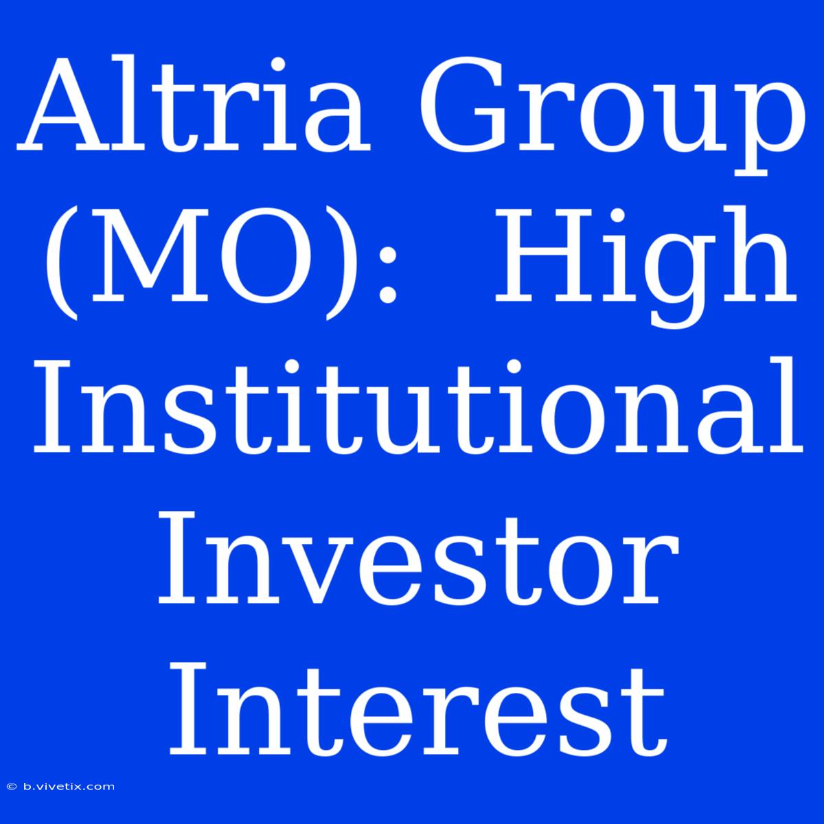 Altria Group (MO):  High Institutional Investor Interest