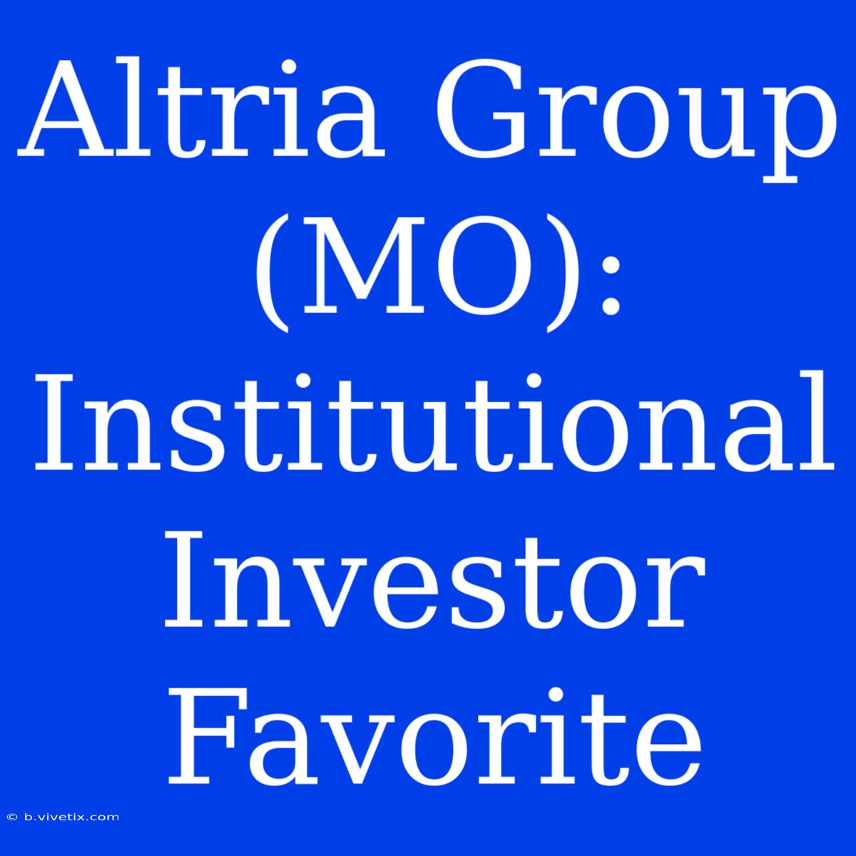 Altria Group (MO): Institutional Investor Favorite