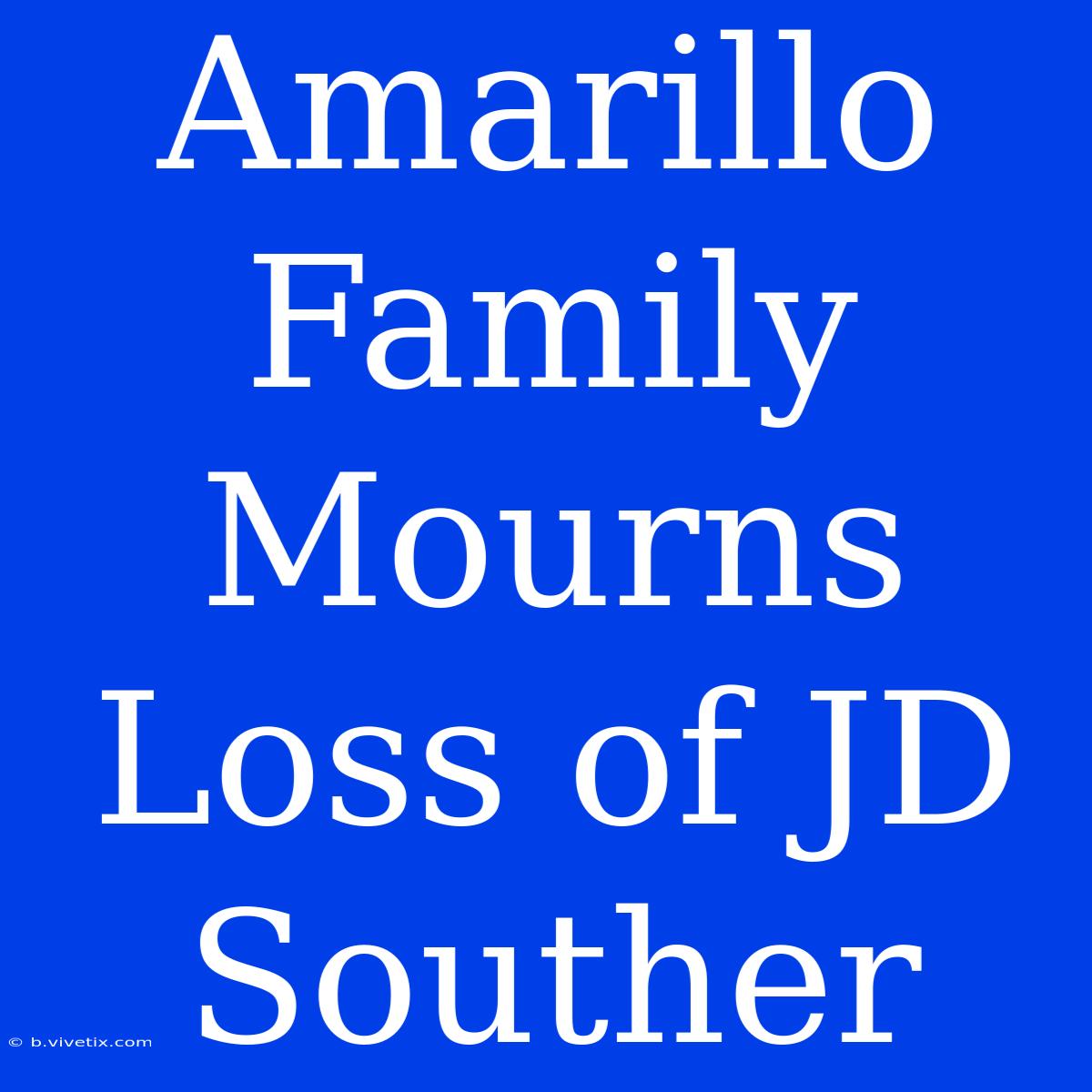 Amarillo Family Mourns Loss Of JD Souther