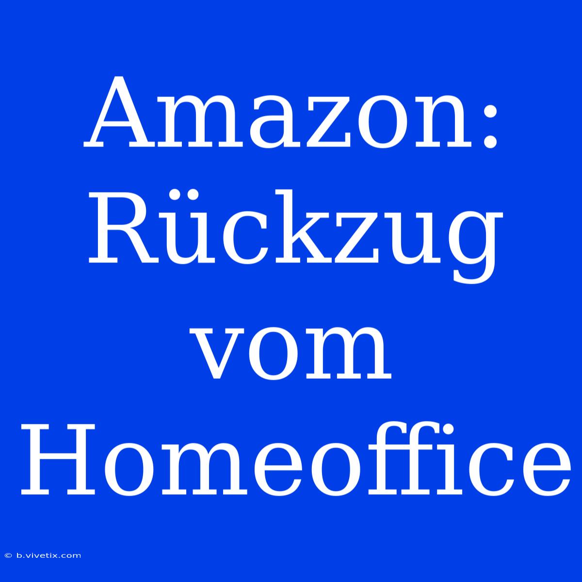 Amazon: Rückzug Vom Homeoffice