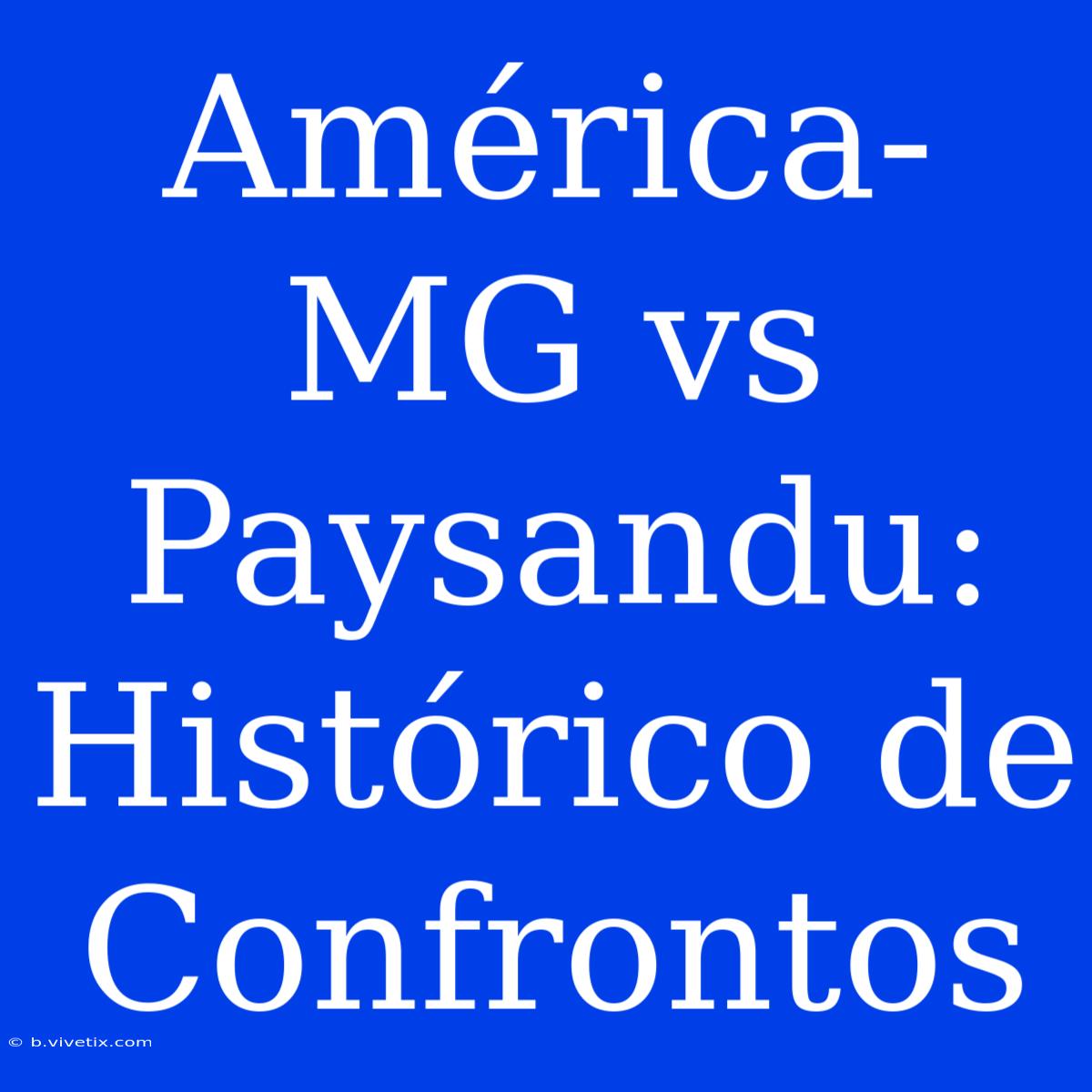 América-MG Vs Paysandu: Histórico De Confrontos