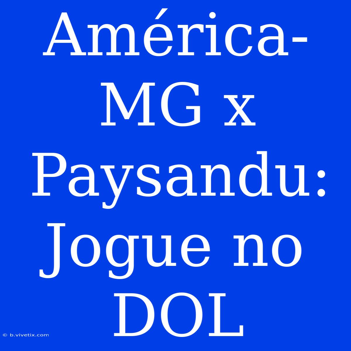 América-MG X Paysandu: Jogue No DOL