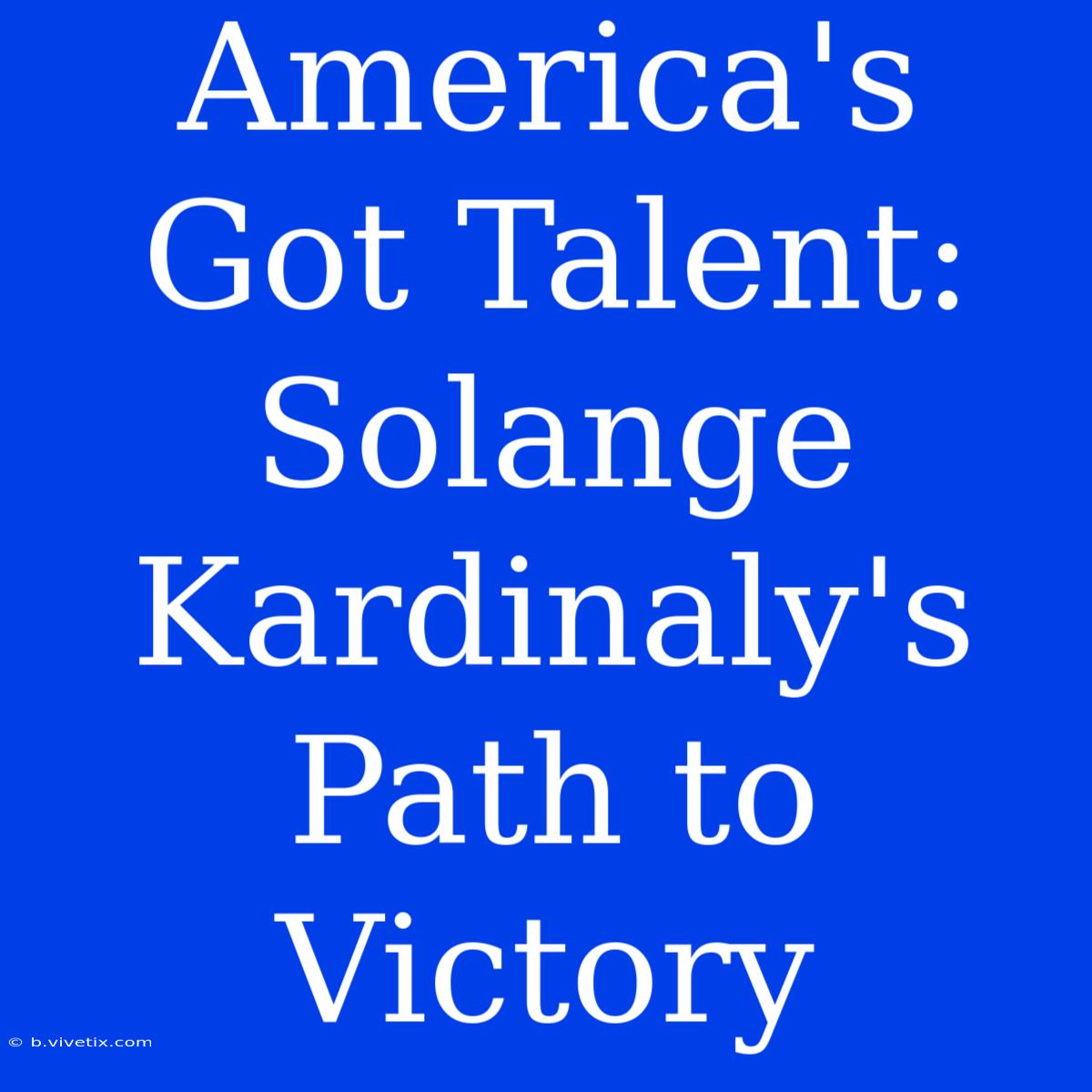 America's Got Talent: Solange Kardinaly's Path To Victory