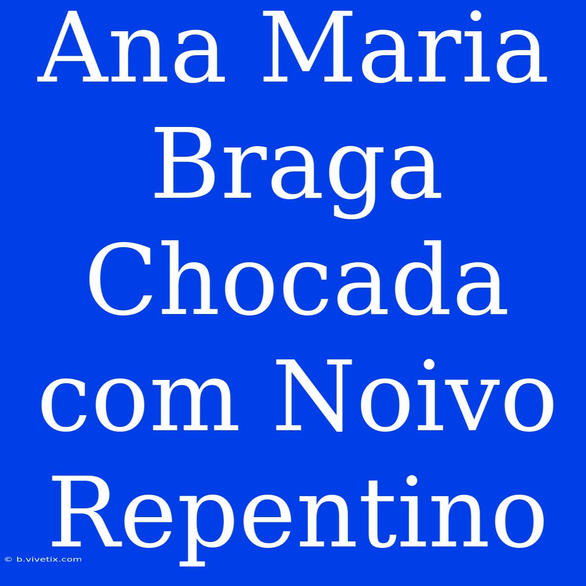 Ana Maria Braga Chocada Com Noivo Repentino