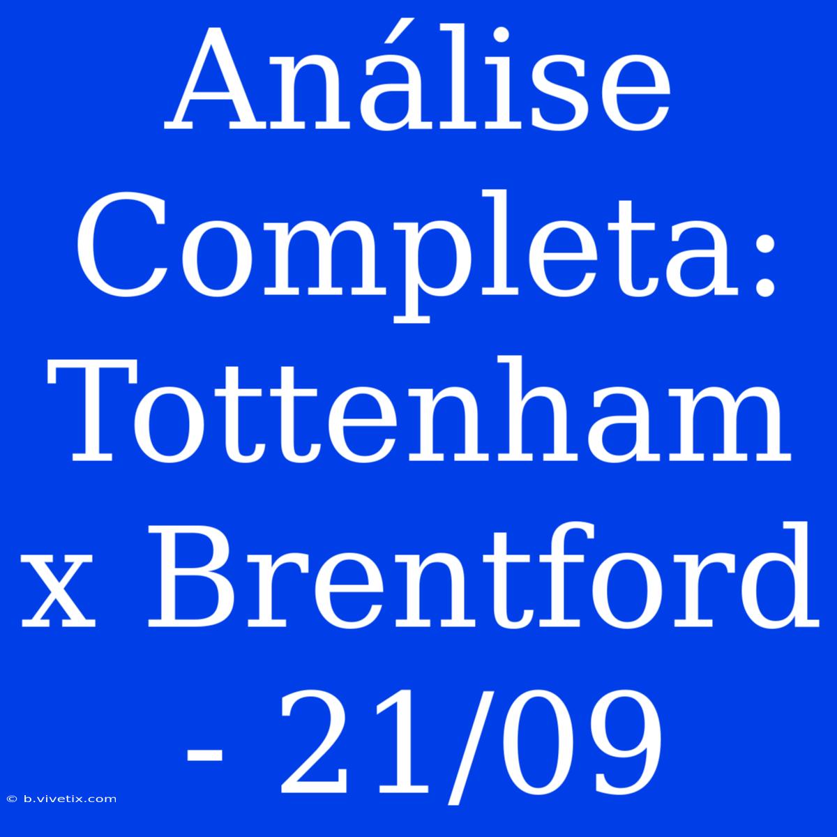 Análise Completa: Tottenham X Brentford - 21/09