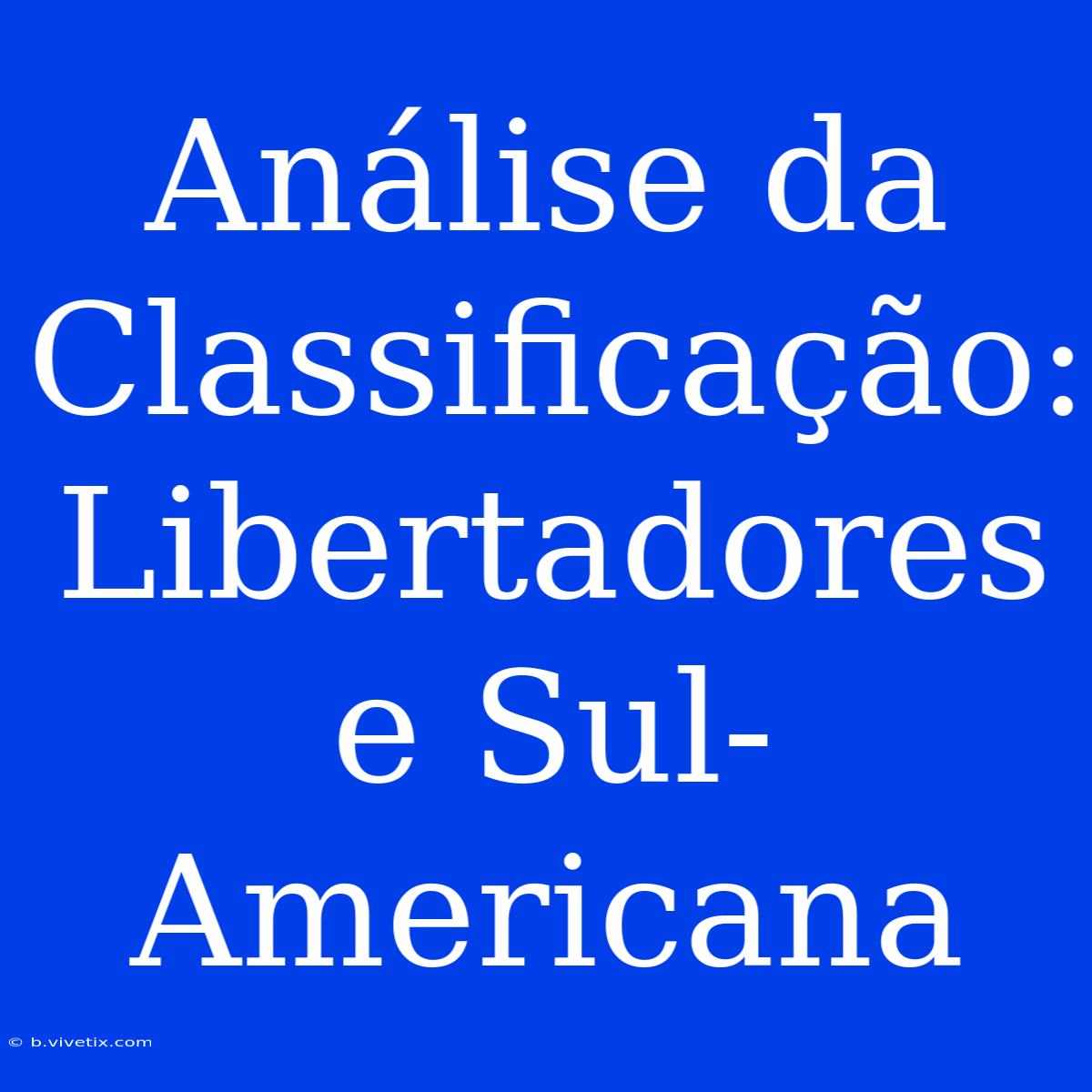 Análise Da Classificação: Libertadores E Sul-Americana